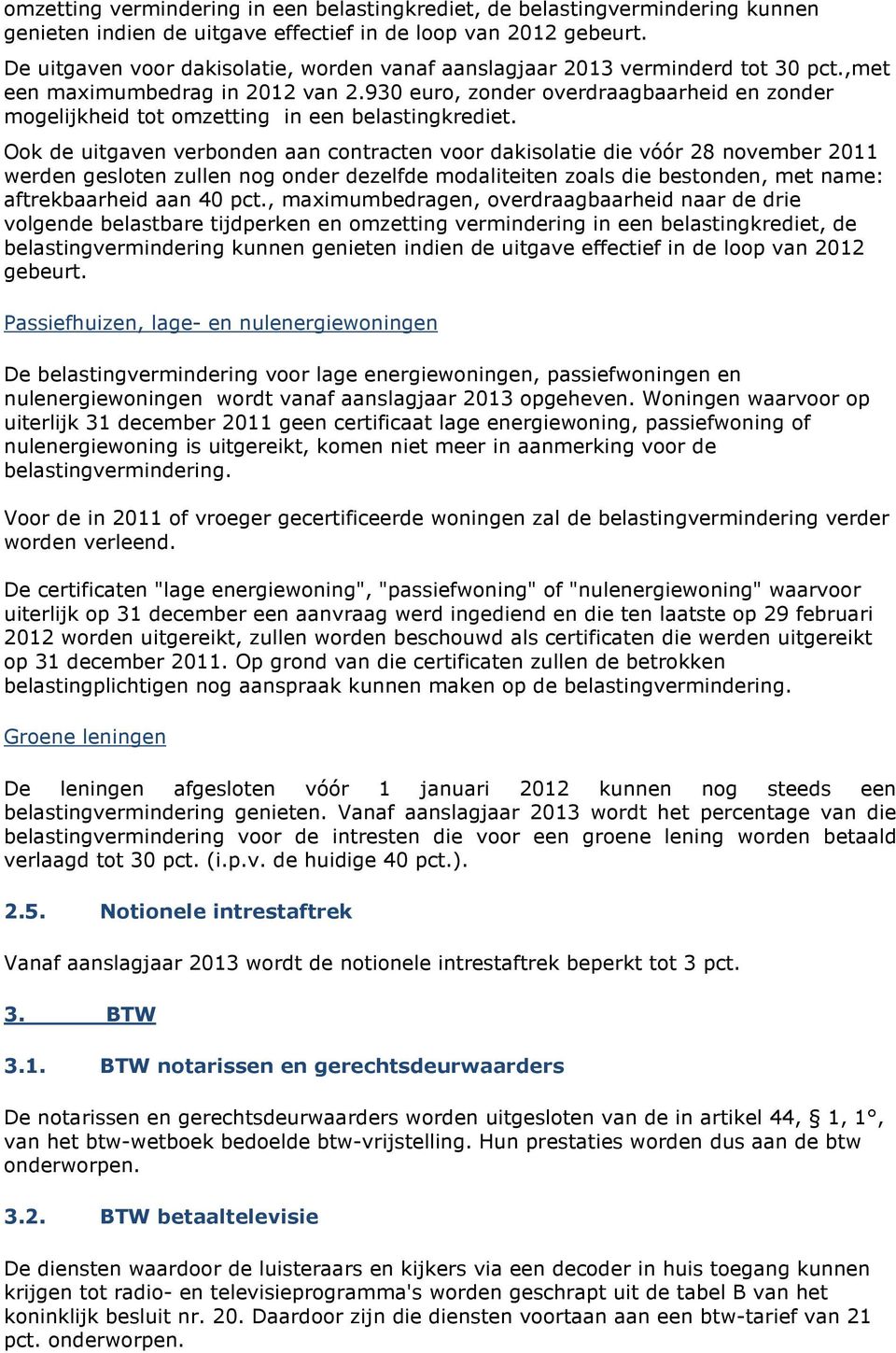 930 euro, zonder overdraagbaarheid en zonder mogelijkheid tot omzetting in een belastingkrediet.