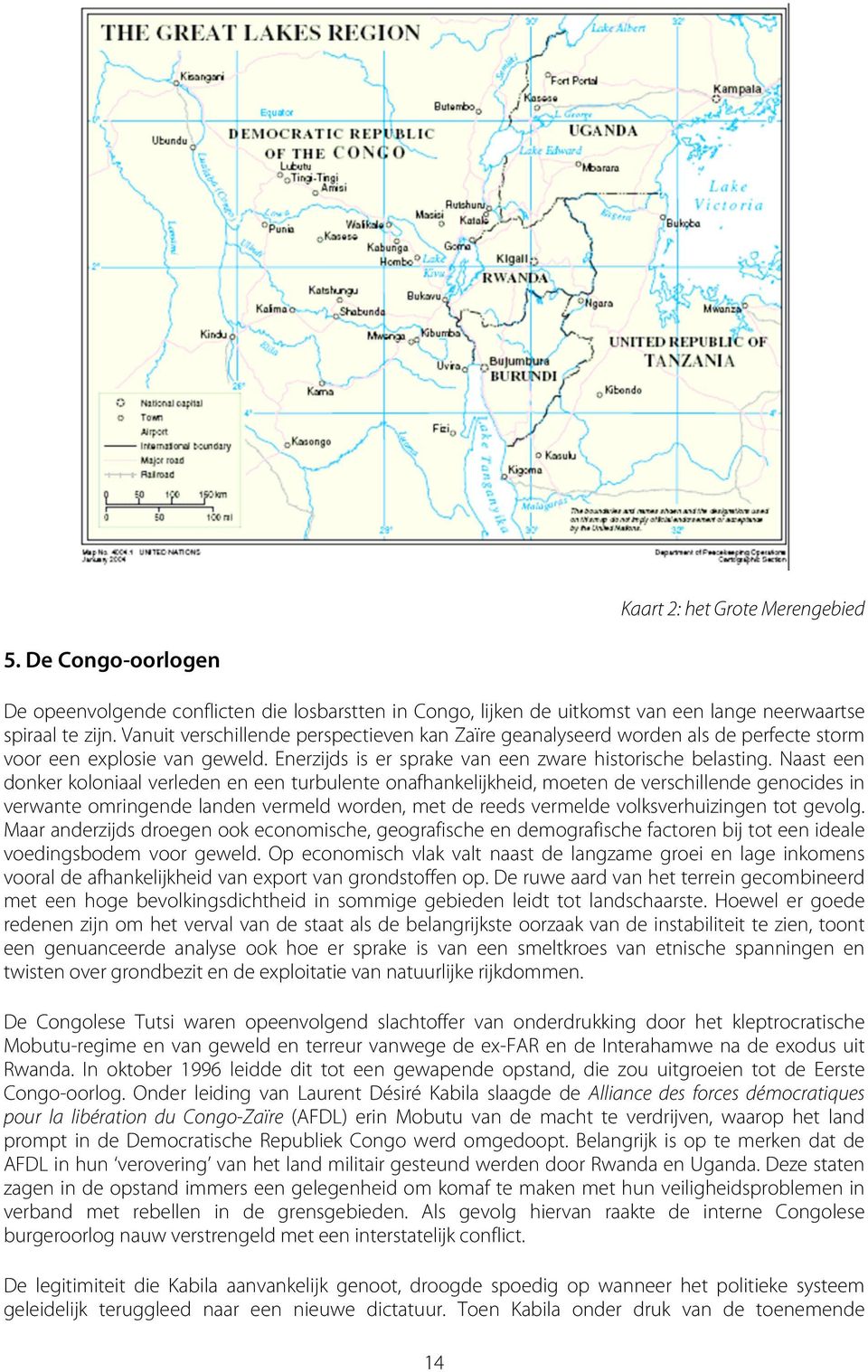 Naast een donker koloniaal verleden en een turbulente onafhankelijkheid, moeten de verschillende genocides in verwante omringende landen vermeld worden, met de reeds vermelde volksverhuizingen tot