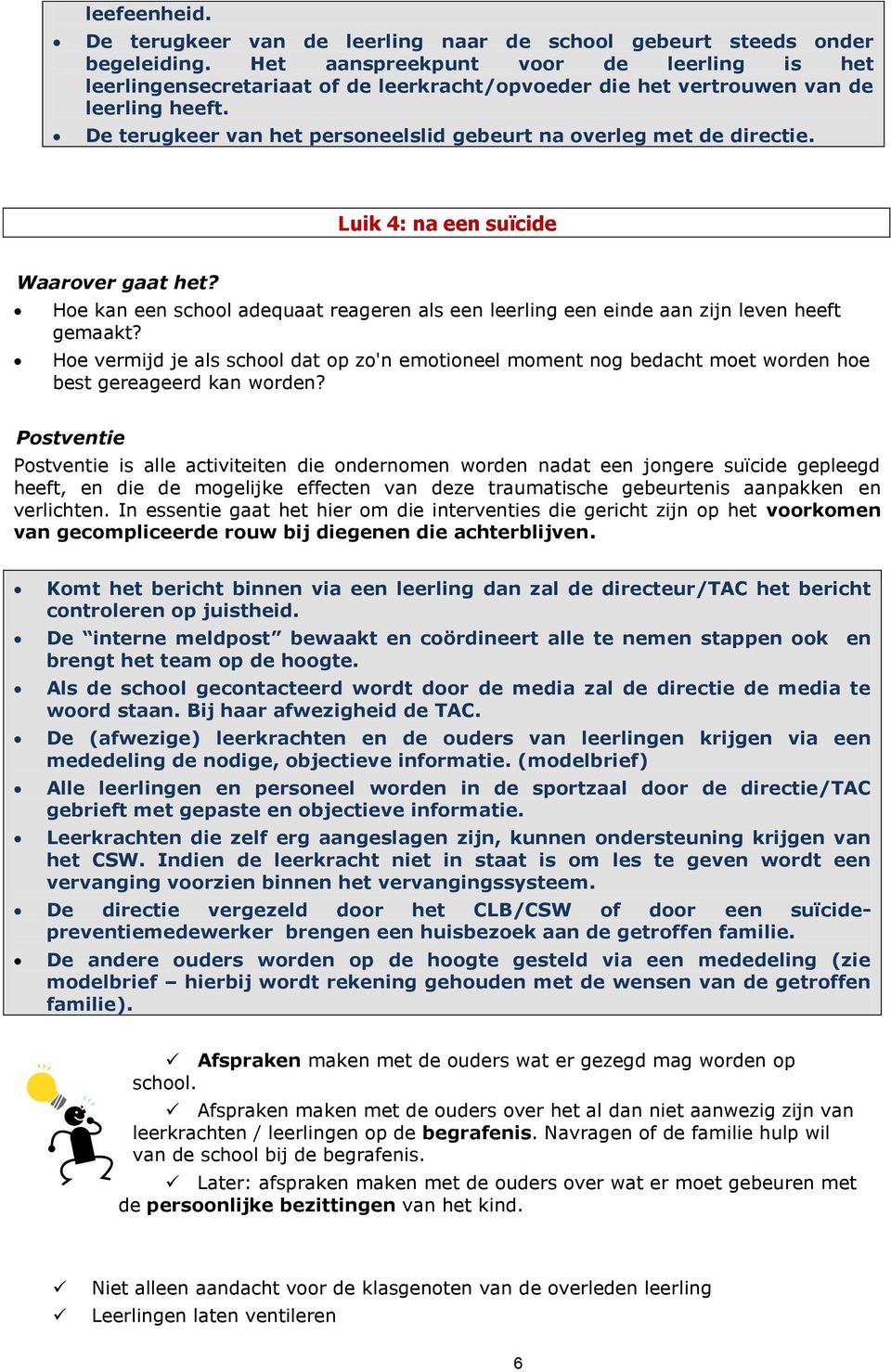 Luik 4: na een suïcide He kan een schl adequaat reageren als een leerling een einde aan zijn leven heeft gemaakt?