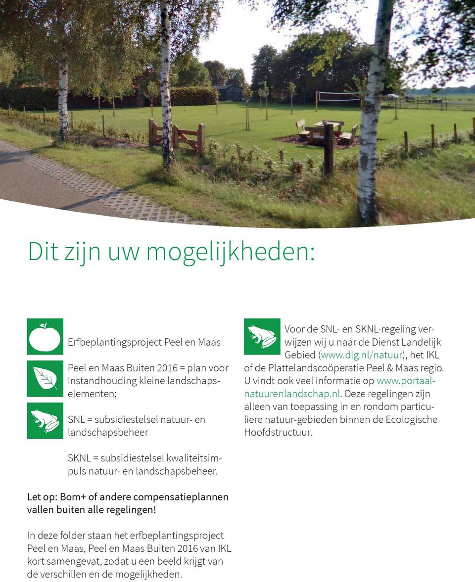 portaalnatuurenlandschap.nl. Deze regelingen zijn alleen van toepassing in en rondom particuliere natuur-gebieden binnen de Ecologische Hoofdstructuur.