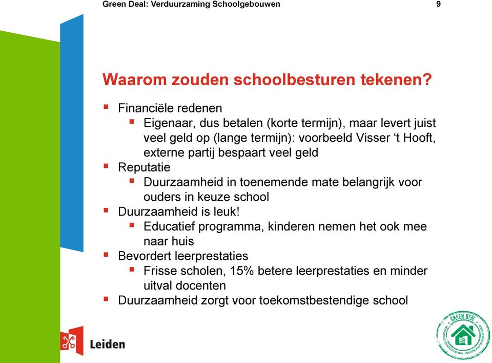 externe partij bespaart veel geld Reputatie Duurzaamheid in toenemende mate belangrijk voor ouders in keuze school Duurzaamheid is leuk!