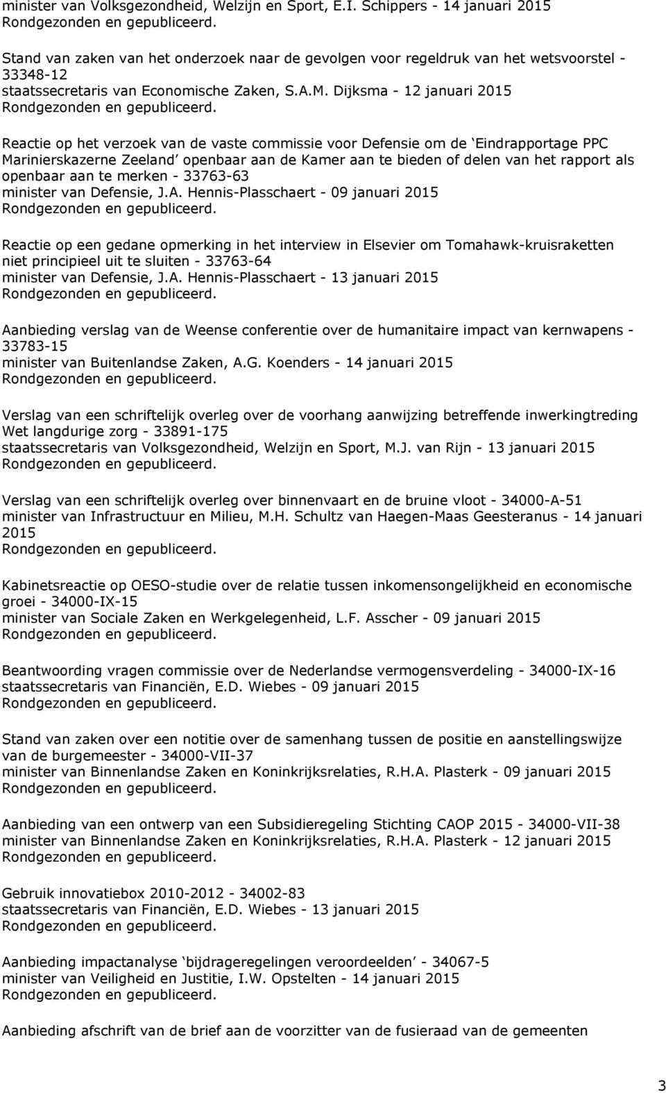Eindrapportage PPC Marinierskazerne Zeeland openbaar aan de Kamer aan te bieden of delen van het rapport als openbaar aan te merken - 33763-63 minister van Defensie, J.A.