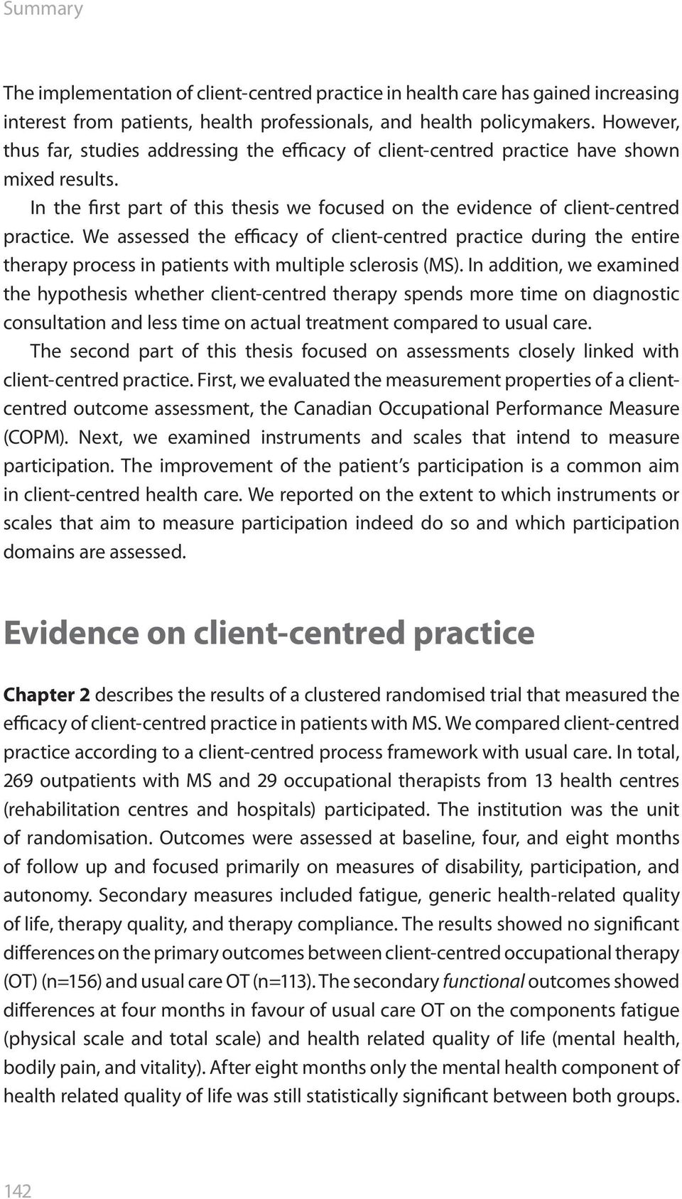 We assessed the efficacy of client-centred practice during the entire therapy process in patients with multiple sclerosis (MS).