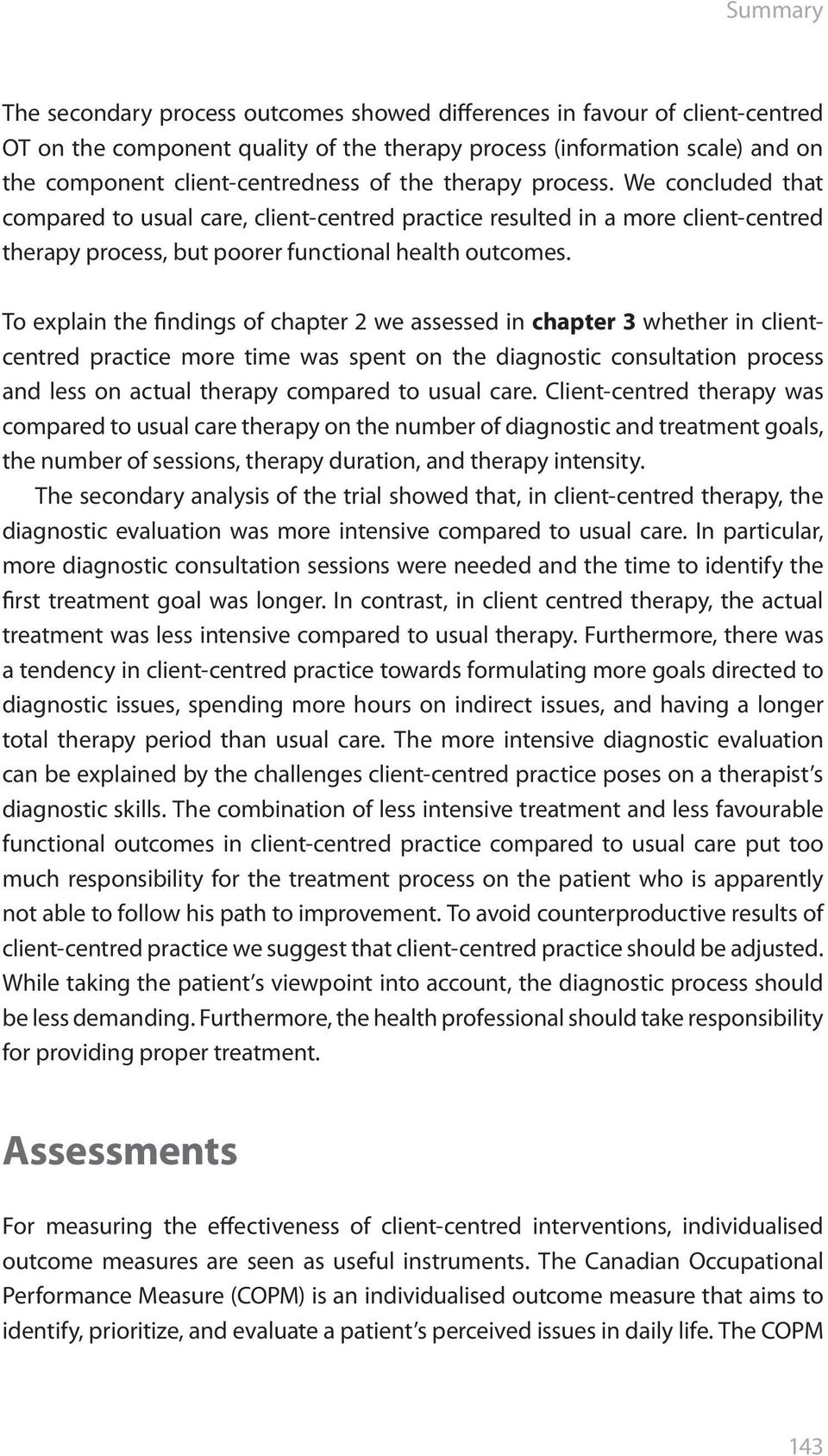 To explain the findings of chapter 2 we assessed in chapter 3 whether in clientcentred practice more time was spent on the diagnostic consultation process and less on actual therapy compared to usual