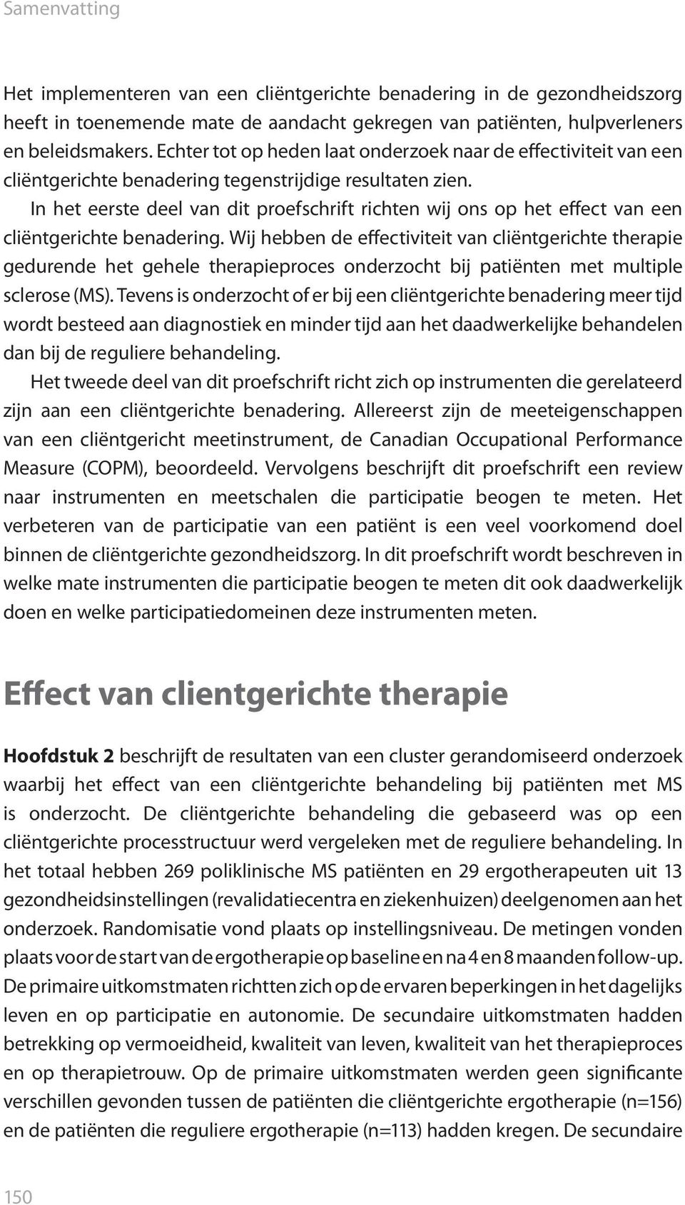 In het eerste deel van dit proefschrift richten wij ons op het effect van een cliëntgerichte benadering.