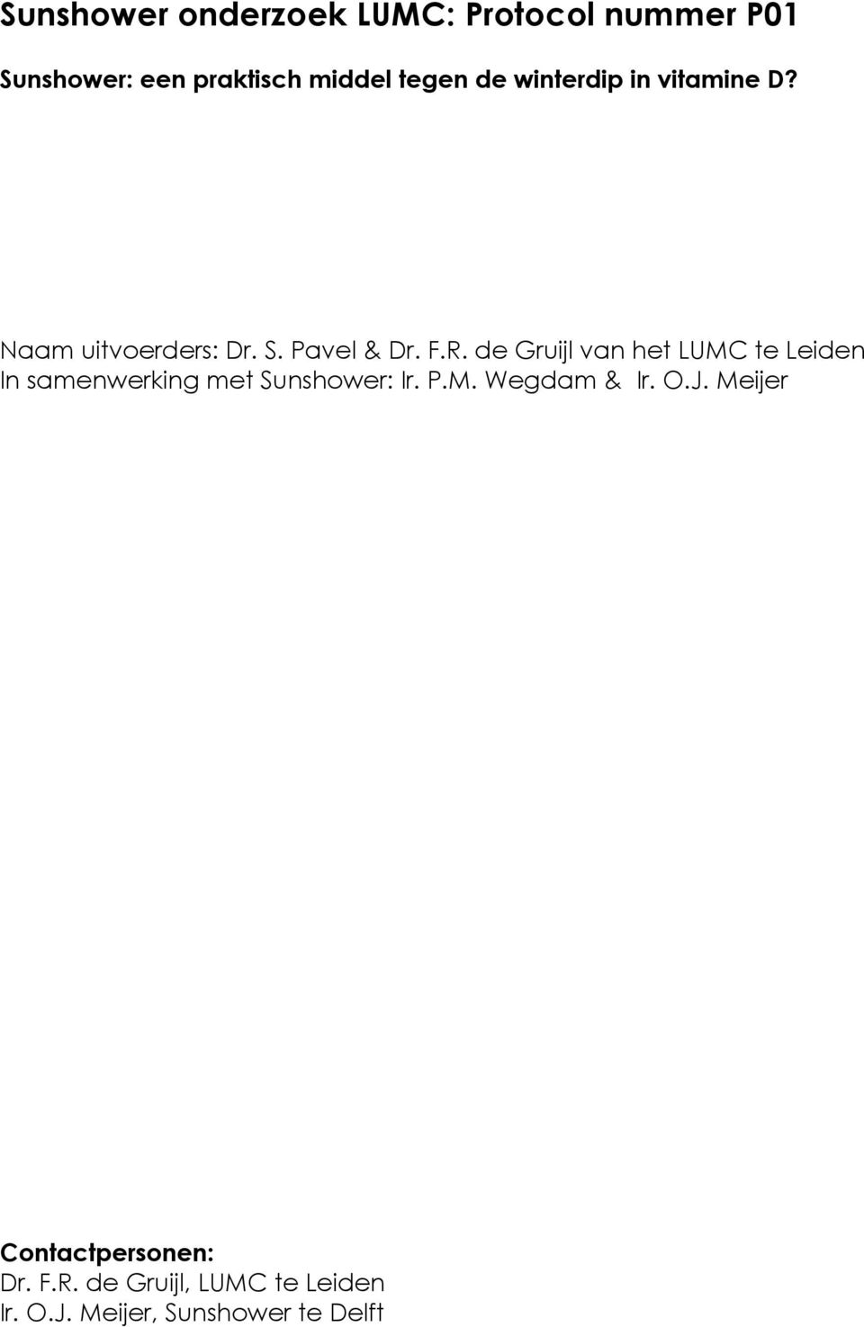 de Gruijl van het LUMC te Leiden In samenwerking met Sunshower: Ir. P.M. Wegdam & Ir.