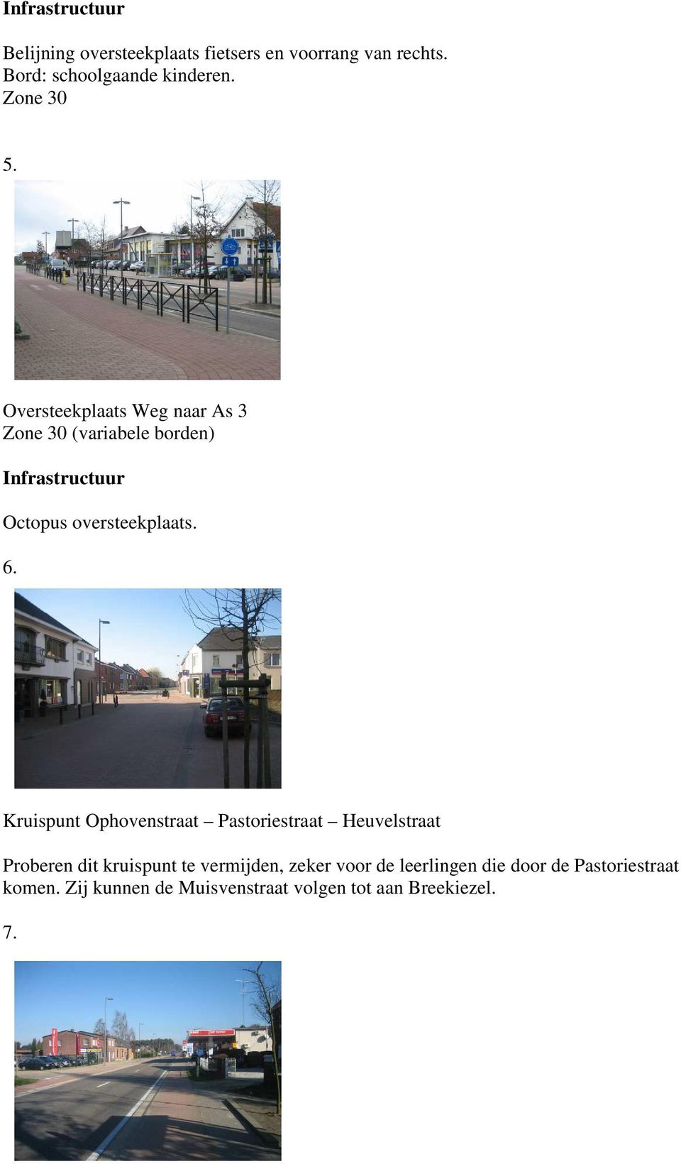 Kruispunt Ophovenstraat Pastoriestraat Heuvelstraat Proberen dit kruispunt te vermijden, zeker