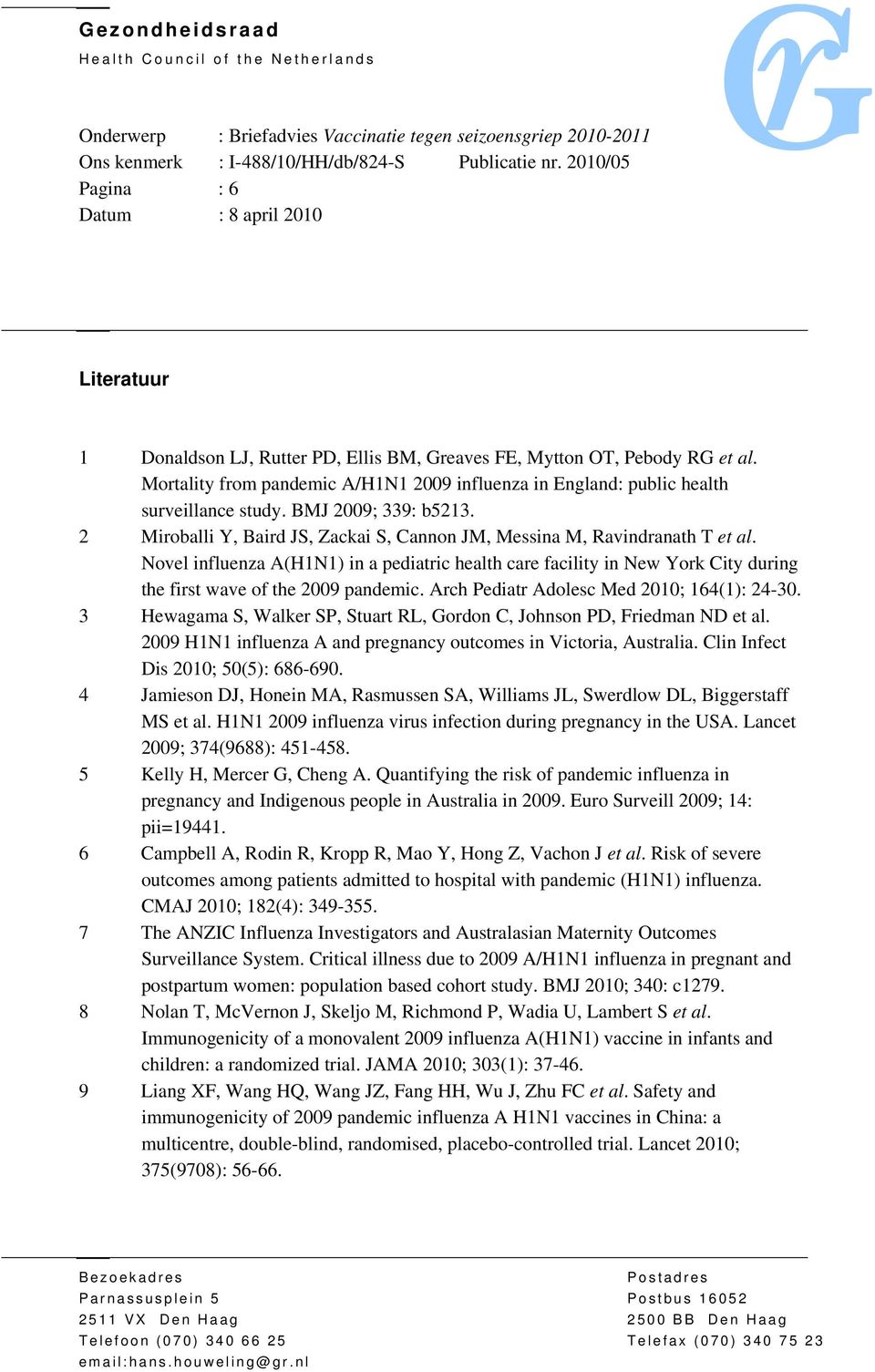 Novel influenza A(H1N1) in a pediatric health care facility in New York City during the first wave of the 2009 pandemic. Arch Pediatr Adolesc Med 2010; 164(1): 24-30.