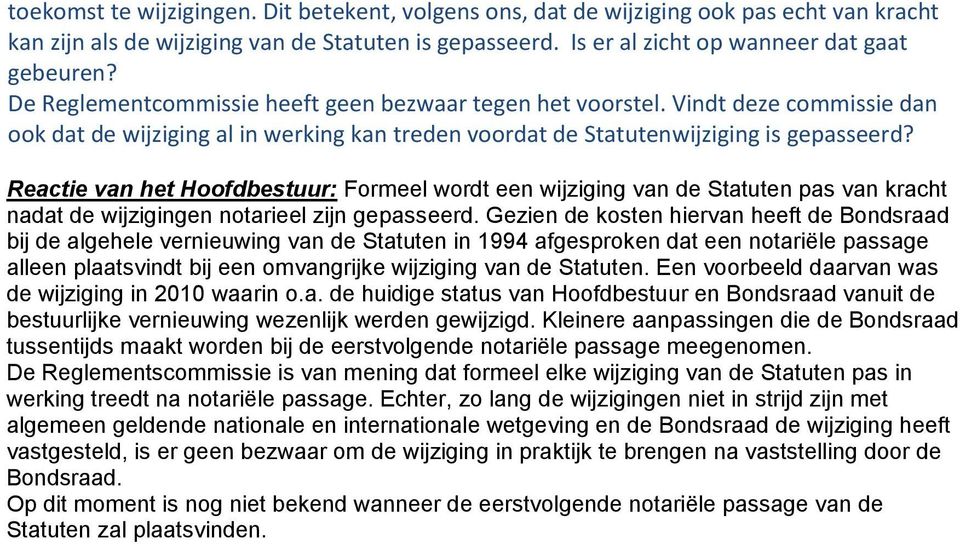 Reactie van het Hoofdbestuur: Formeel wordt een wijziging van de Statuten pas van kracht nadat de wijzigingen notarieel zijn gepasseerd.