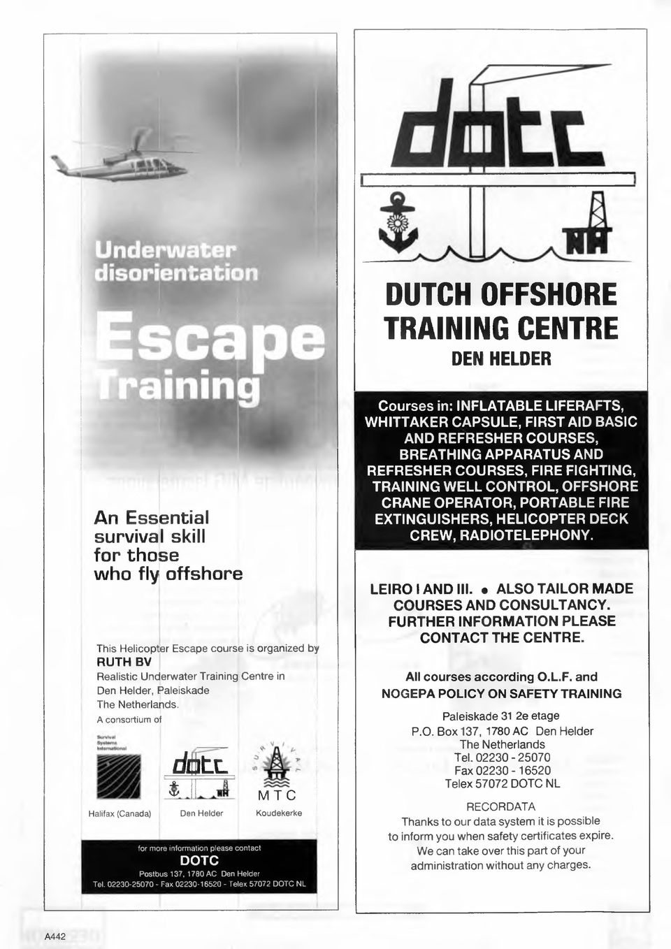 02230-25070 - Fax 02230-16520 - Telex 57072 DOTC NL Courses in: INFLATABLE LIFERAFTS, WHITTAKER CAPSULE, FIRST AID BASIC AND REFRESHER COURSES, BREATHING APPARATUS AND REFRESHER COURSES, FIRE