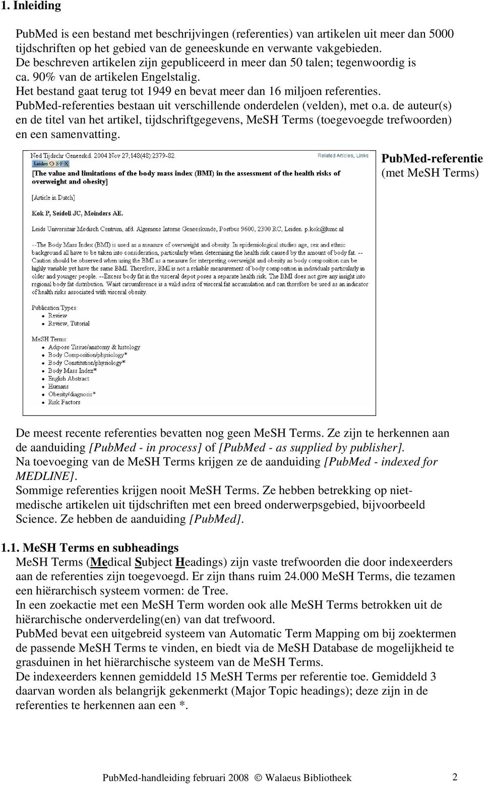 PubMed-referenties bestaan uit verschillende onderdelen (velden), met o.a. de auteur(s) en de titel van het artikel, tijdschriftgegevens, MeSH Terms (toegevoegde trefwoorden) en een samenvatting.
