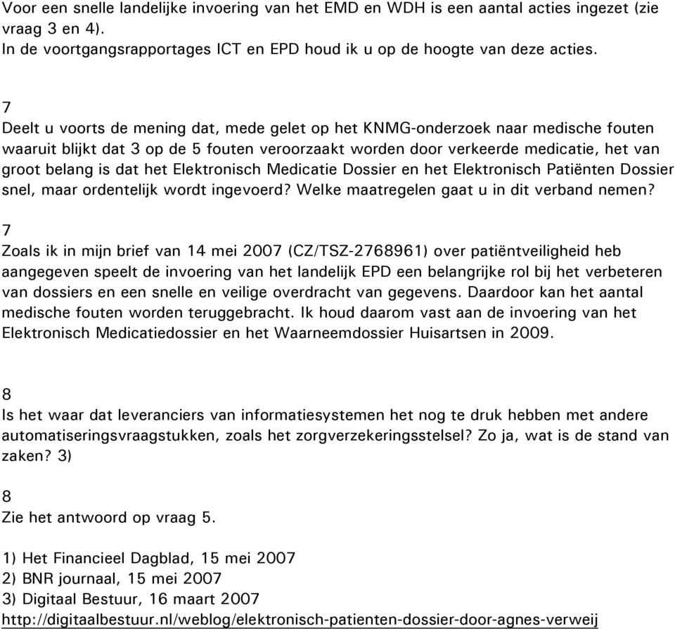 Elektronisch Medicatie Dossier en het Elektronisch Patiënten Dossier snel, maar ordentelijk wordt ingevoerd? Welke maatregelen gaat u in dit verband nemen?