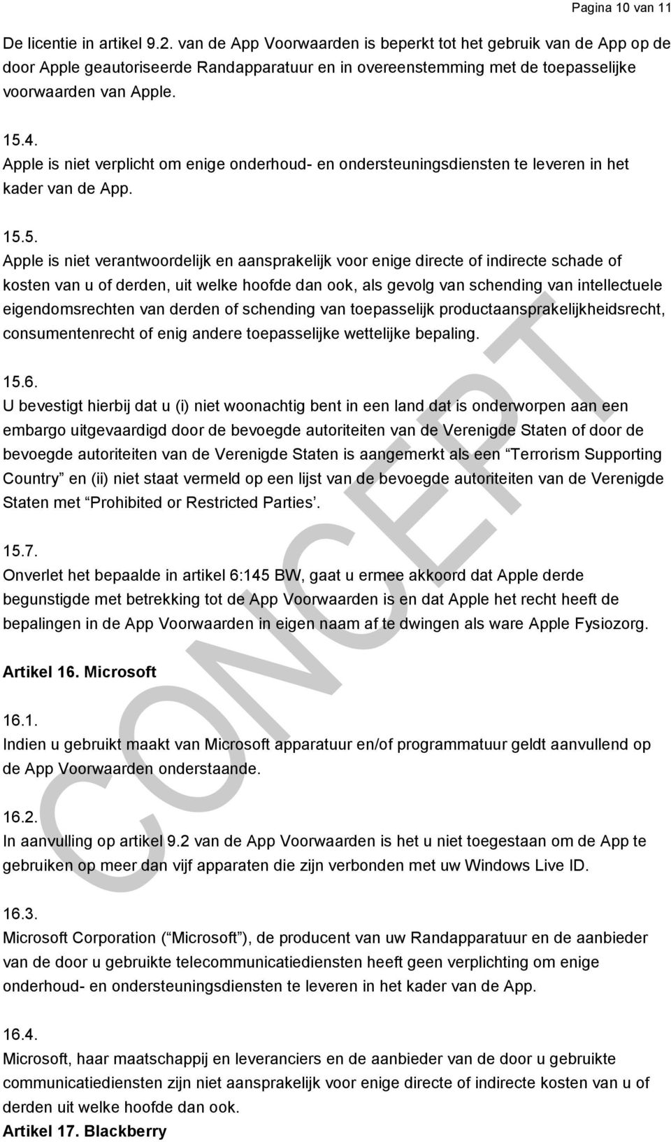 Apple is niet verplicht om enige onderhoud- en ondersteuningsdiensten te leveren in het kader van de App. 15.