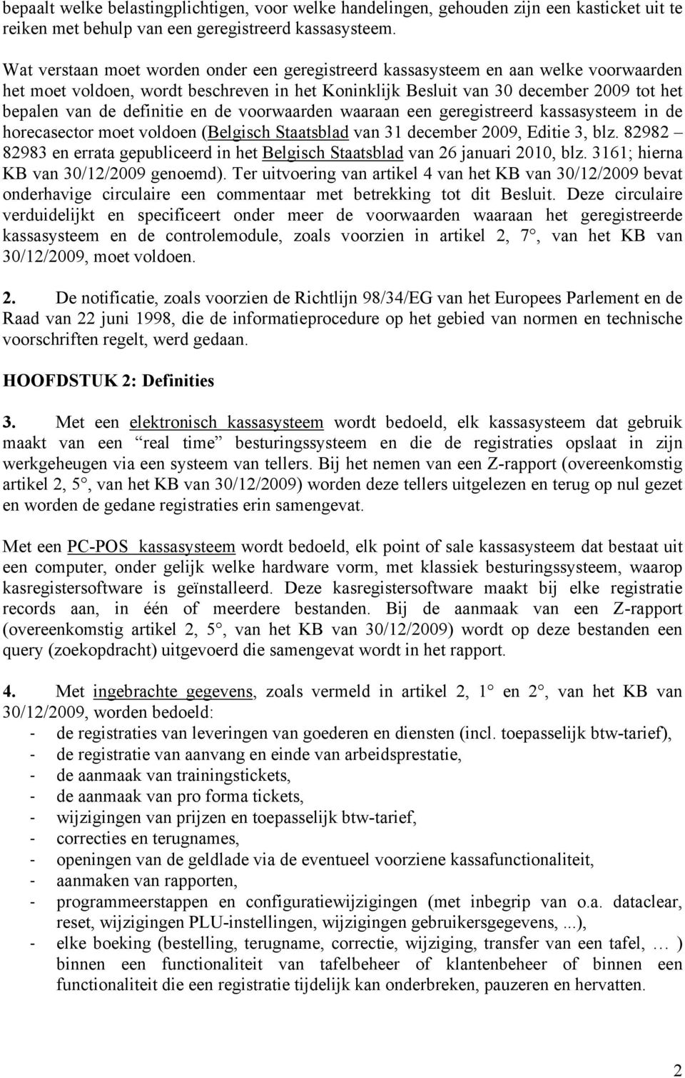 definitie en de voorwaarden waaraan een geregistreerd kassasysteem in de horecasector moet voldoen (Belgisch Staatsblad van 31 december 2009, Editie 3, blz.