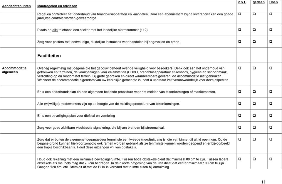 Zorg voor posters met eenvoudige, duidelijke instructies voor handelen bij ongevallen en brand.