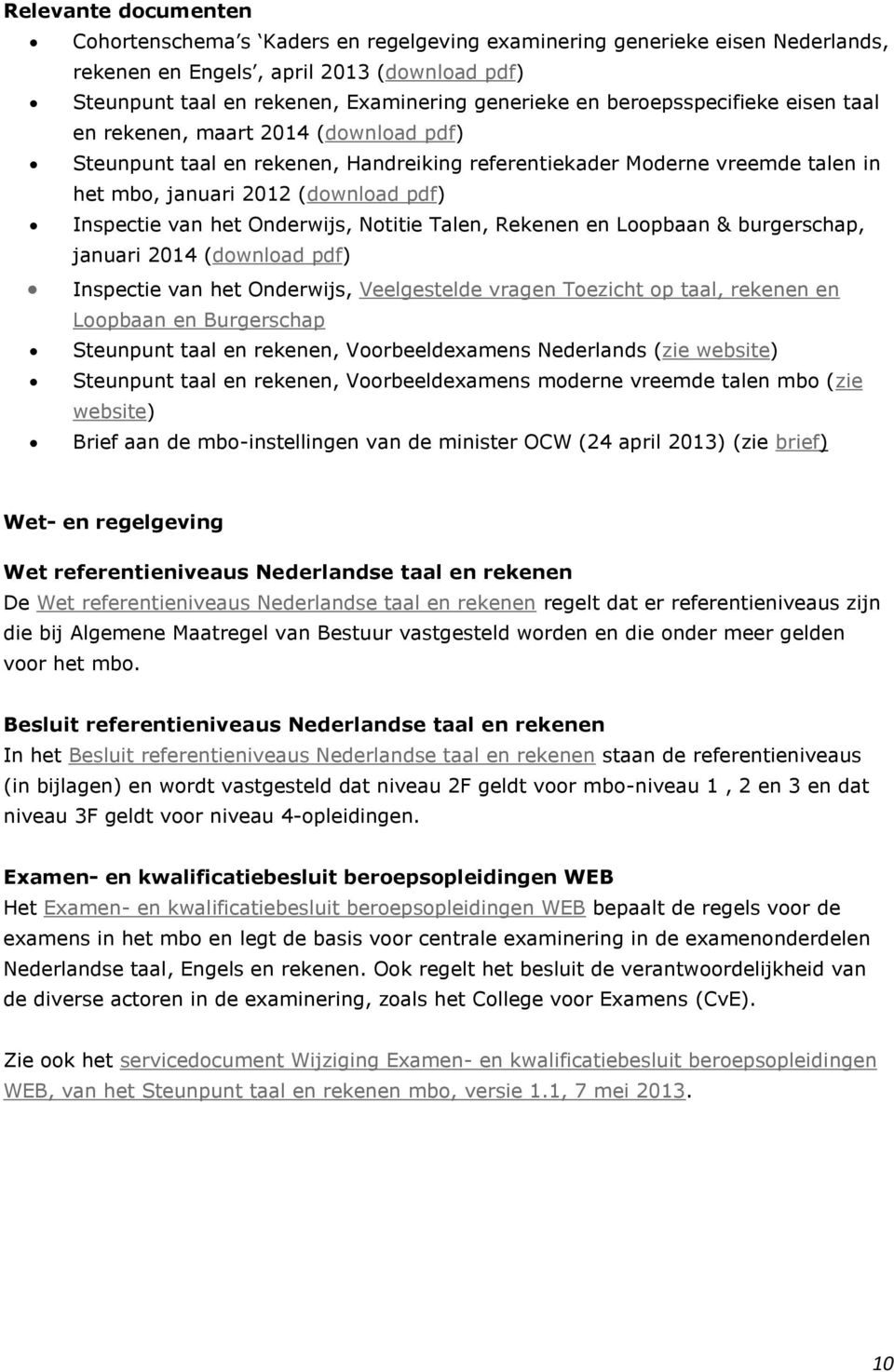het Onderwijs, Notitie Talen, Rekenen en Loopbaan & burgerschap, januari 2014 (download pdf) Inspectie van het Onderwijs, Veelgestelde vragen Toezicht op taal, rekenen en Loopbaan en Burgerschap