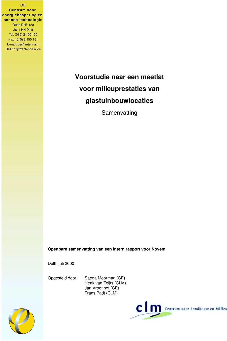 nl/ce Voorstudie naar een meetlat voor milieuprestaties van glastuinbouwlocaties Samenvatting Openbare