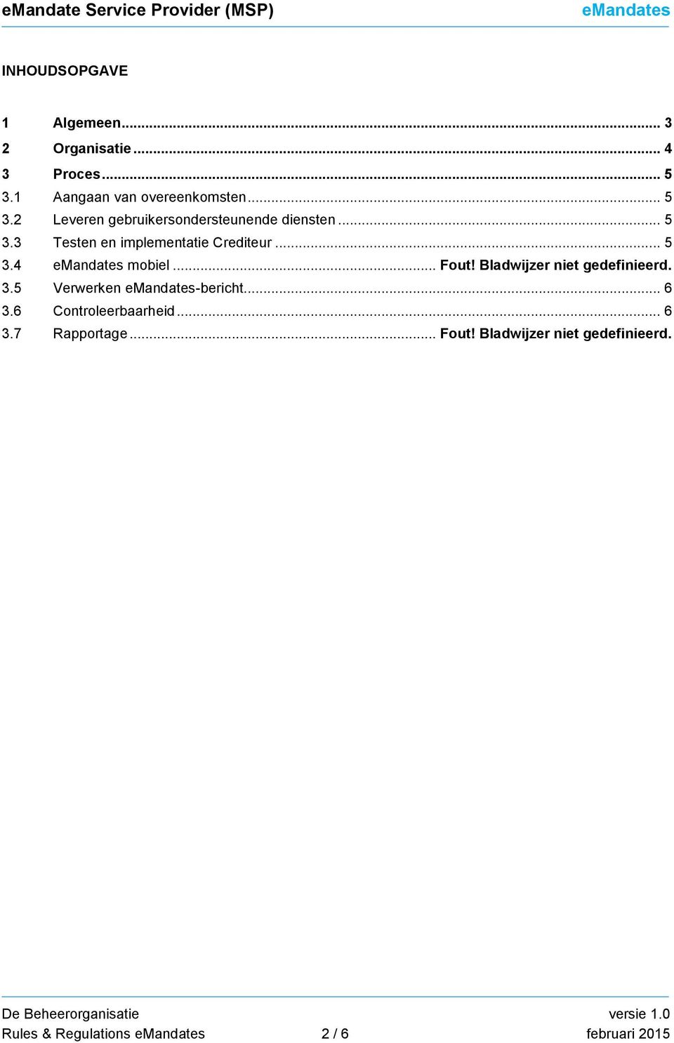 .. 5 3.4 mobiel... Fout! Bladwijzer niet gedefinieerd. 3.5 Verwerken -bericht... 6 3.