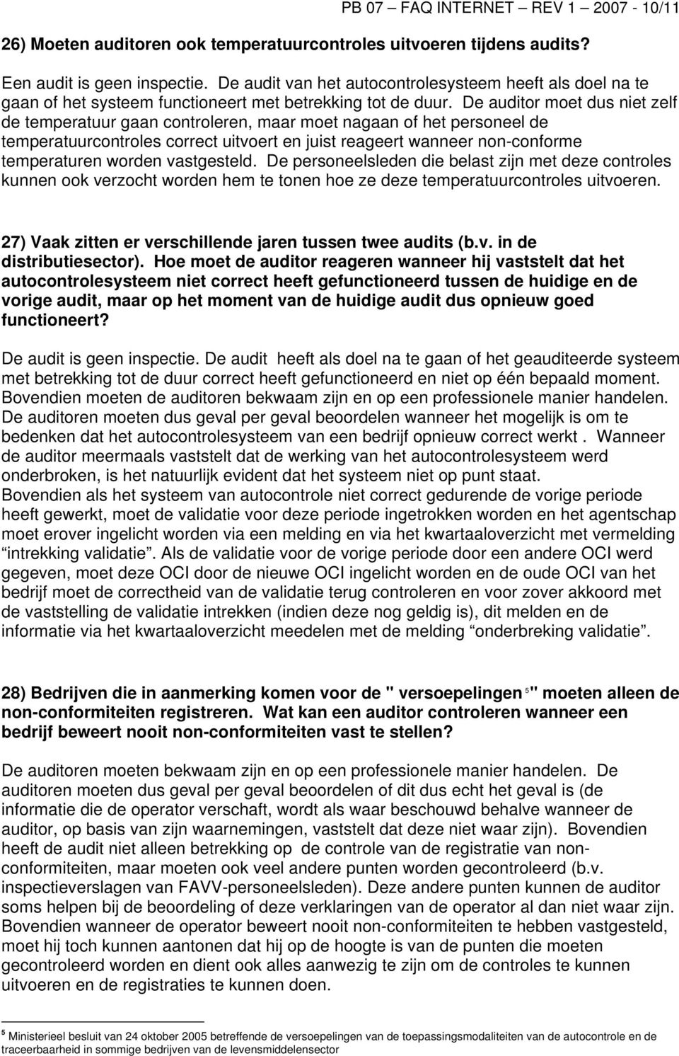 De auditor moet dus niet zelf de temperatuur gaan controleren, maar moet nagaan of het personeel de temperatuurcontroles correct uitvoert en juist reageert wanneer non-conforme temperaturen worden