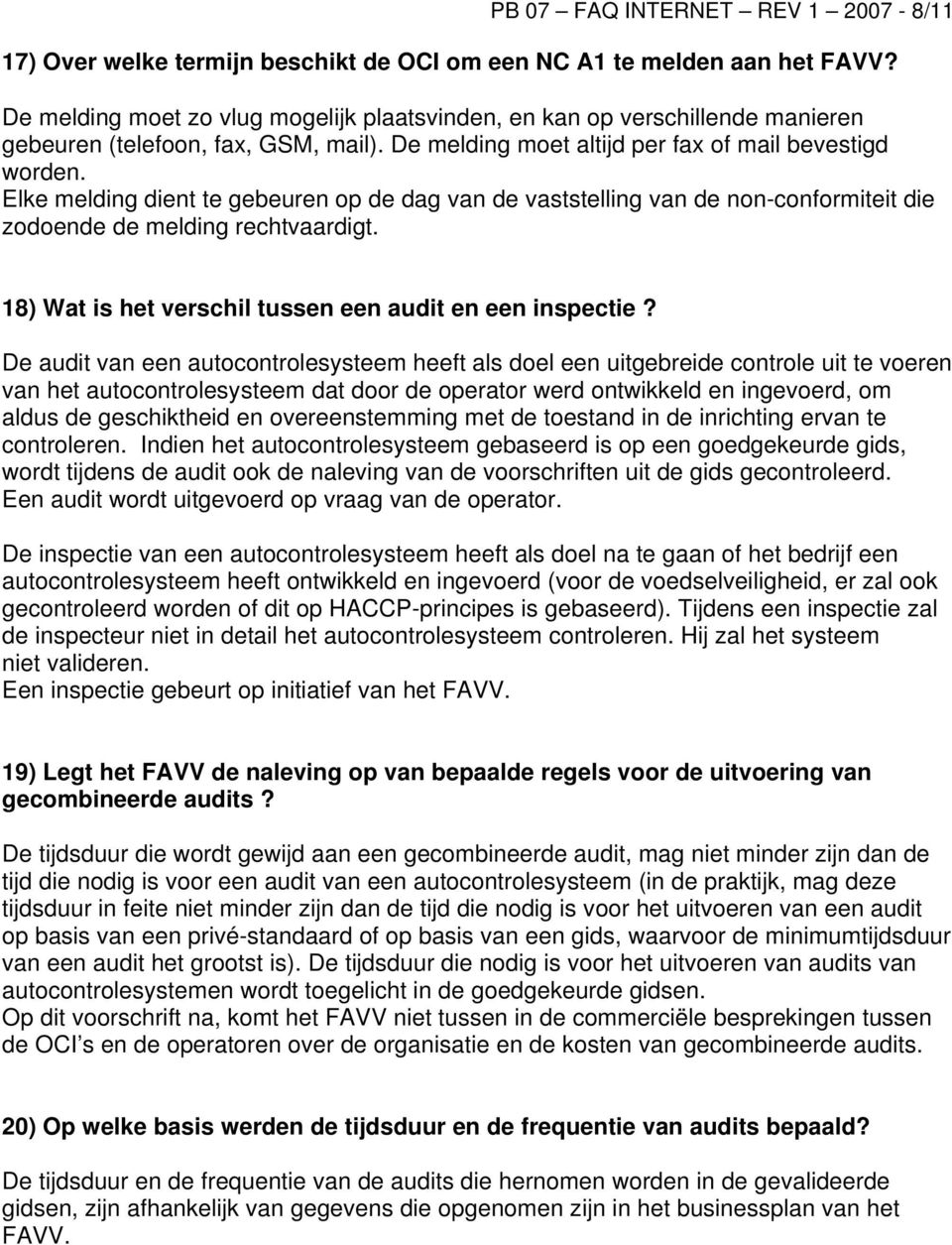 Elke melding dient te gebeuren op de dag van de vaststelling van de non-conformiteit die zodoende de melding rechtvaardigt. 18) Wat is het verschil tussen een audit en een inspectie?