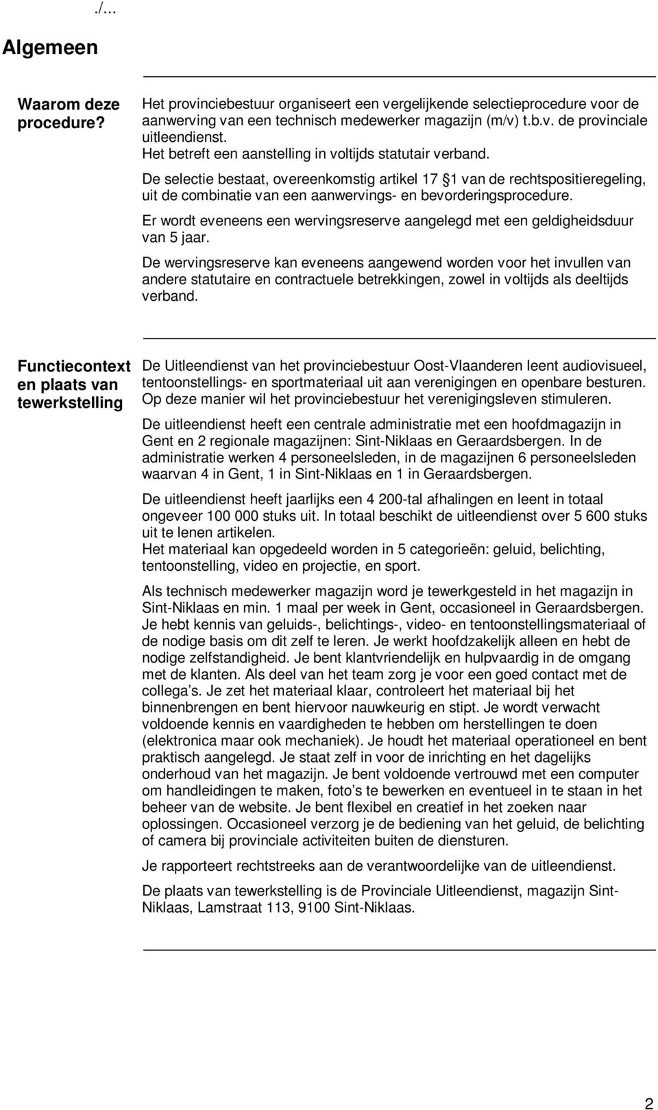 De selectie bestaat, overeenkomstig artikel 17 1 van de rechtspositieregeling, uit de combinatie van een aanwervings- en bevorderingsprocedure.