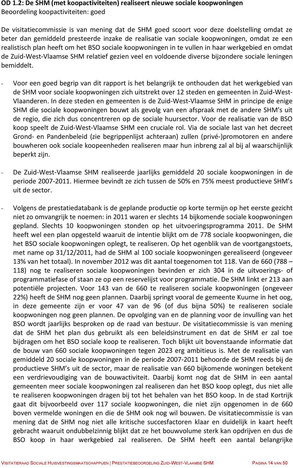Zuid-West-Vlaamse SHM relatief gezien veel en voldoende diverse bijzondere sociale leningen bemiddelt.