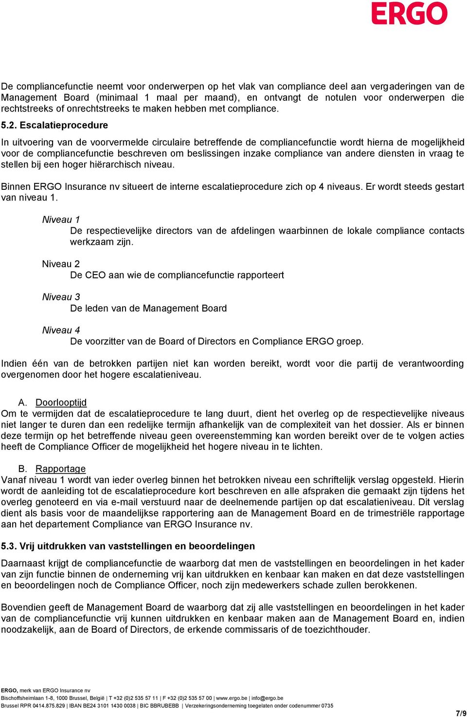 Escalatieprocedure In uitvoering van de voorvermelde circulaire betreffende de compliancefunctie wordt hierna de mogelijkheid voor de compliancefunctie beschreven om beslissingen inzake compliance