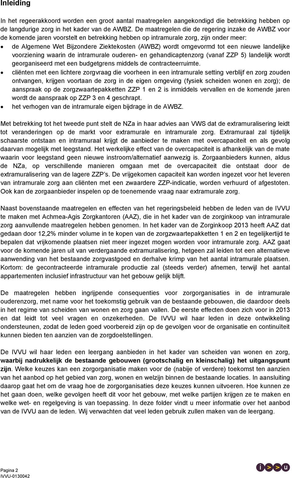 tot een nieuwe landelijke voorziening waarin de intramurale ouderen- en gehandicaptenzorg (vanaf ZZP 5) landelijk wordt georganiseerd met een budgetgrens middels de contracteerruimte.