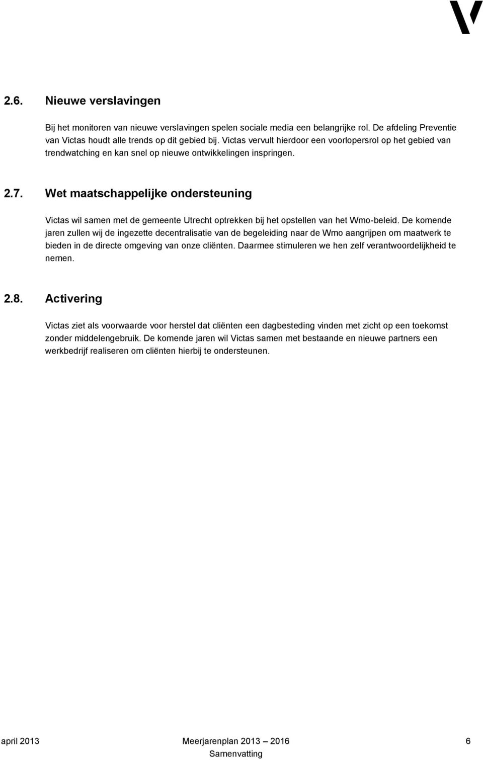 Wet maatschappelijke ondersteuning Victas wil samen met de gemeente Utrecht optrekken bij het opstellen van het Wmo-beleid.