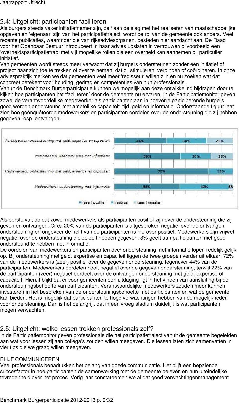 De Raad voor het Openbaar Bestuur introduceert in haar advies Loslaten in vertrouwen bijvoorbeeld een overheidsparticipatietrap met vijf mogelijke rollen die een overheid kan aannemen bij particulier