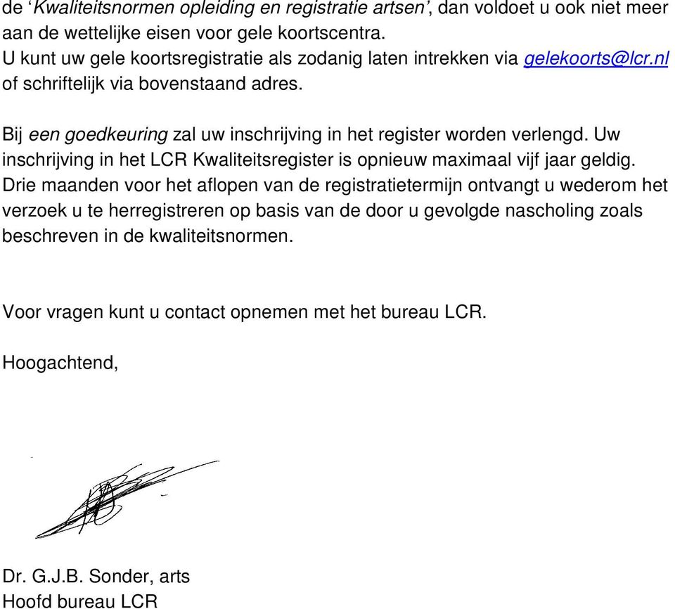 Bij een goedkeuring zal uw inschrijving in het register worden verlengd. Uw inschrijving in het LCR Kwaliteitsregister is opnieuw maximaal vijf jaar geldig.