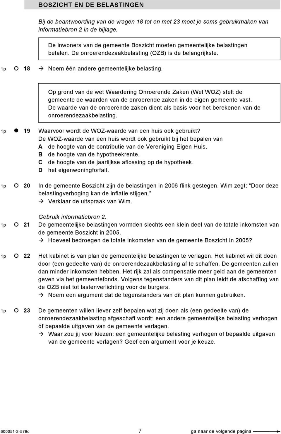 Op grond van de wet Waardering Onroerende Zaken (Wet WOZ) stelt de gemeente de waarden van de onroerende zaken in de eigen gemeente vast.