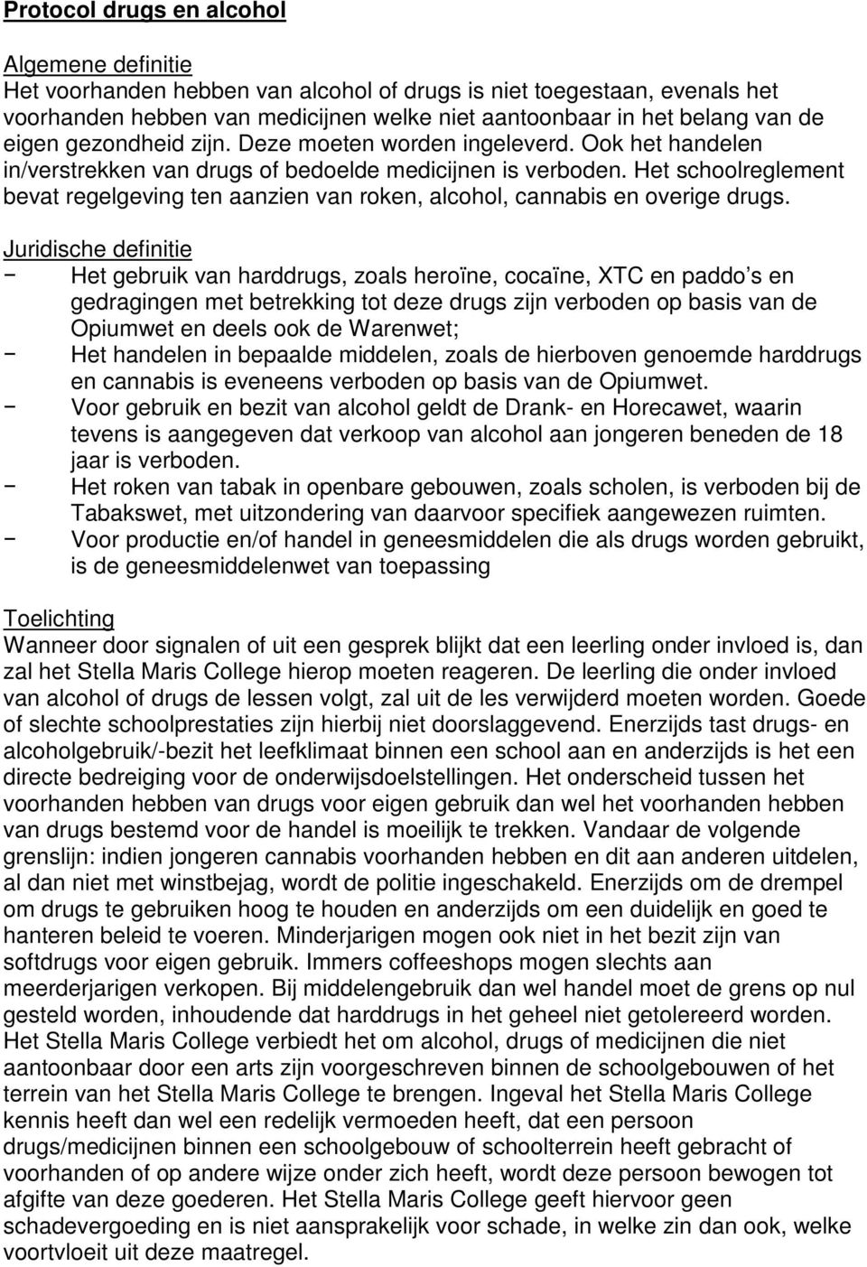 Het schoolreglement bevat regelgeving ten aanzien van roken, alcohol, cannabis en overige drugs.