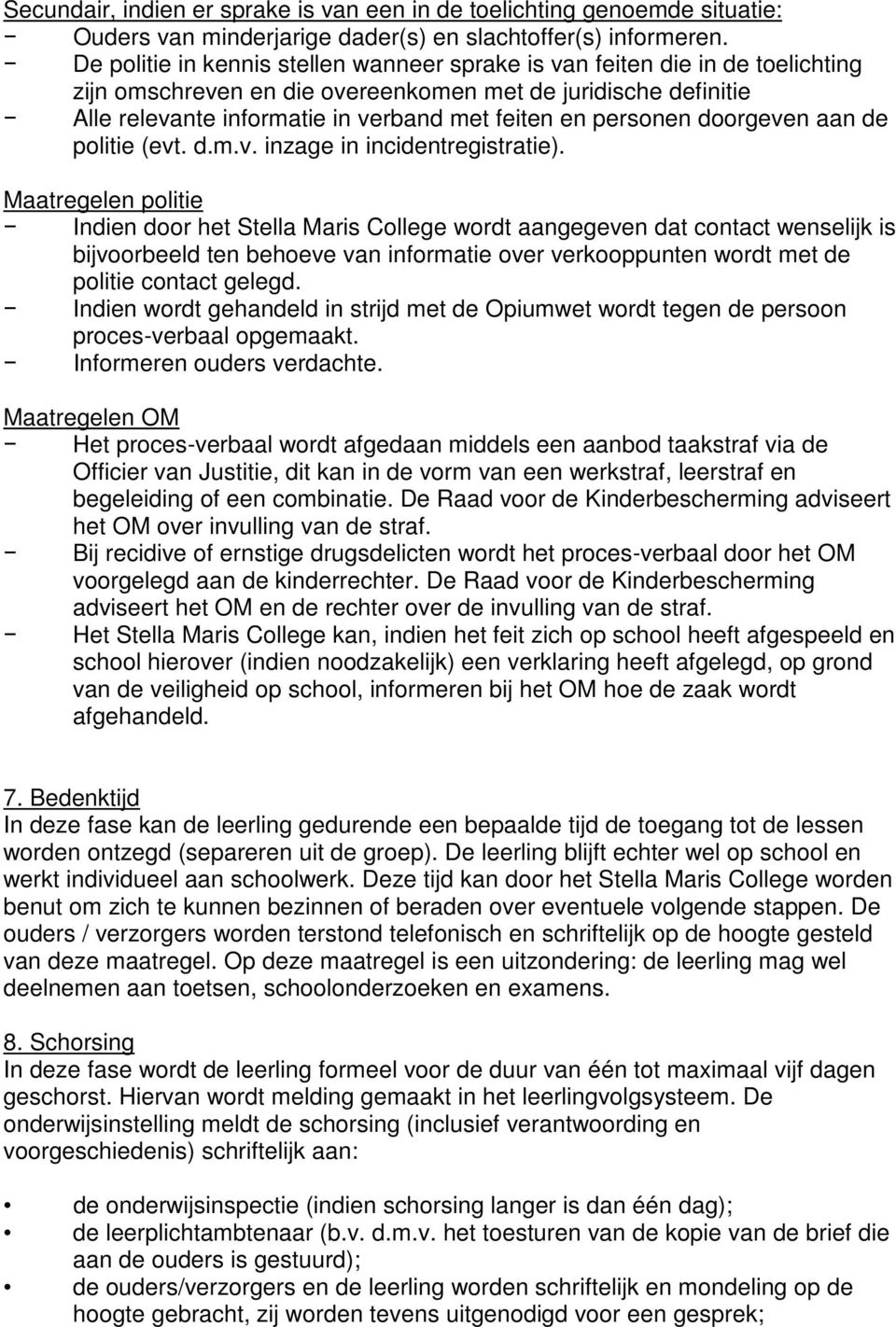 personen doorgeven aan de politie (evt. d.m.v. inzage in incidentregistratie).