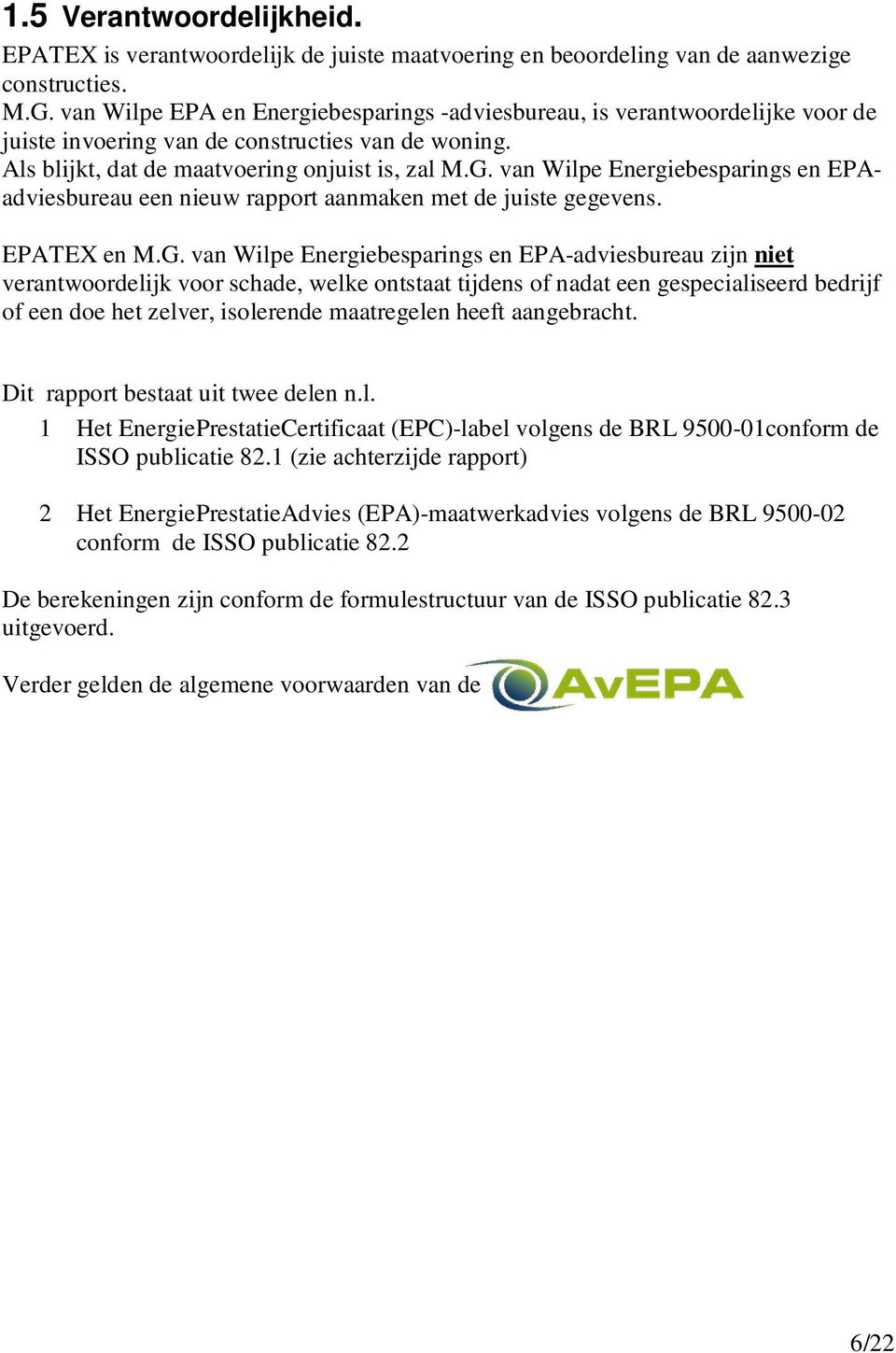 van Wilpe Energiebesparings en EPAadviesbureau een nieuw rapport aanmaken met de juiste gegevens. EPATEX en M.G.