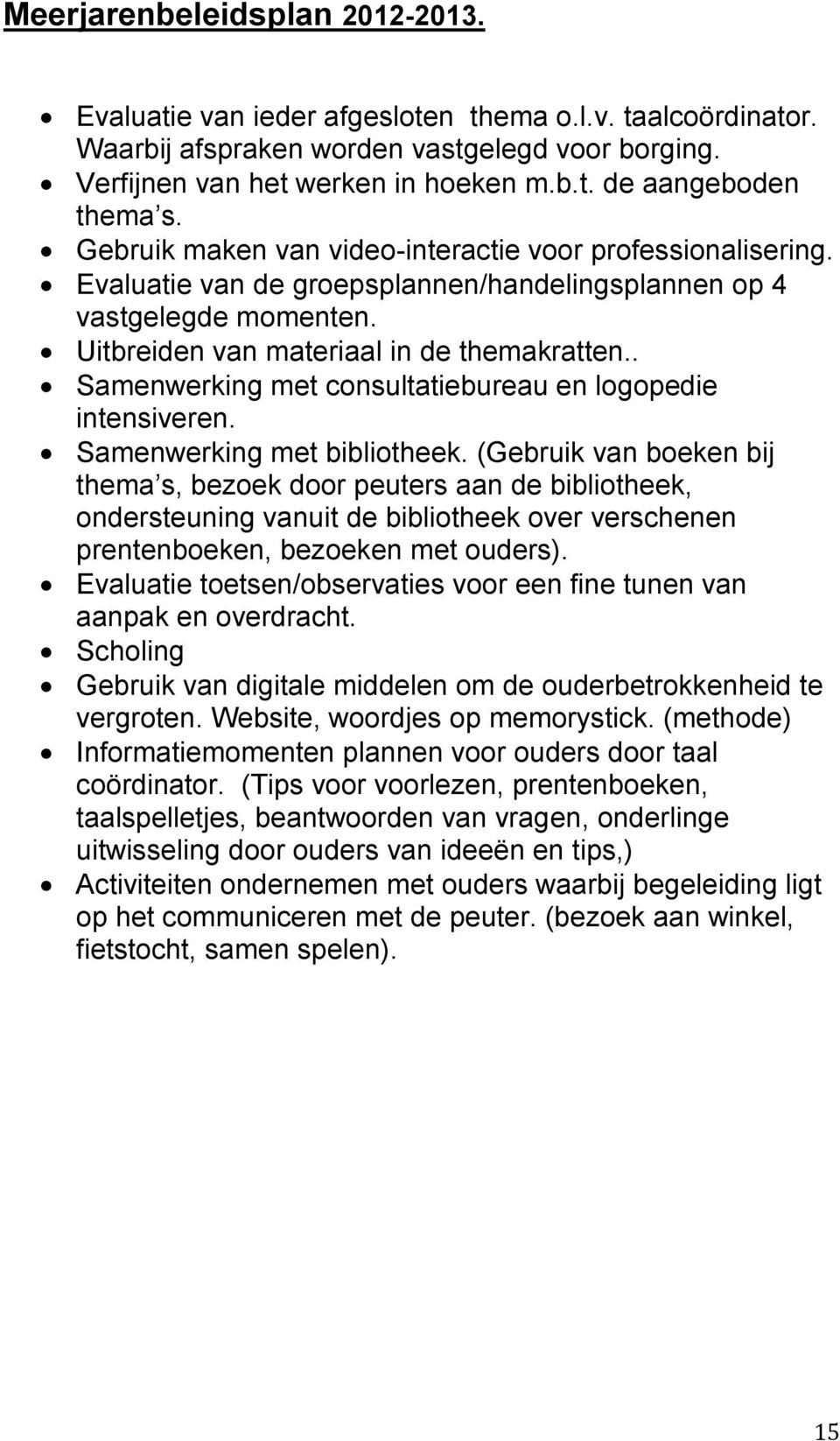 . Samenwerking met consultatiebureau en logopedie intensiveren. Samenwerking met bibliotheek.