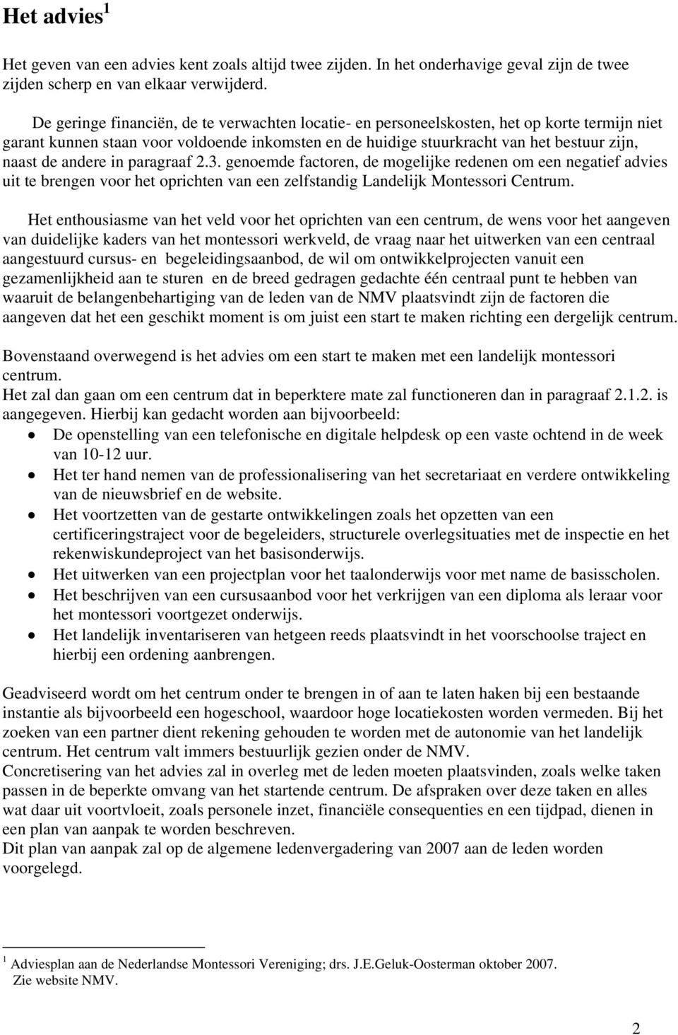 andere in paragraaf 2.3. genoemde factoren, de mogelijke redenen om een negatief advies uit te brengen voor het oprichten van een zelfstandig Landelijk Montessori Centrum.