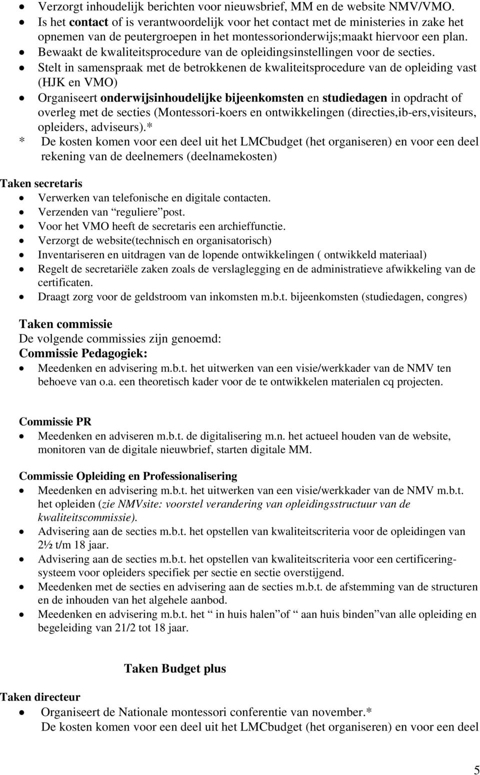 Bewaakt de kwaliteitsprocedure van de opleidingsinstellingen voor de secties.