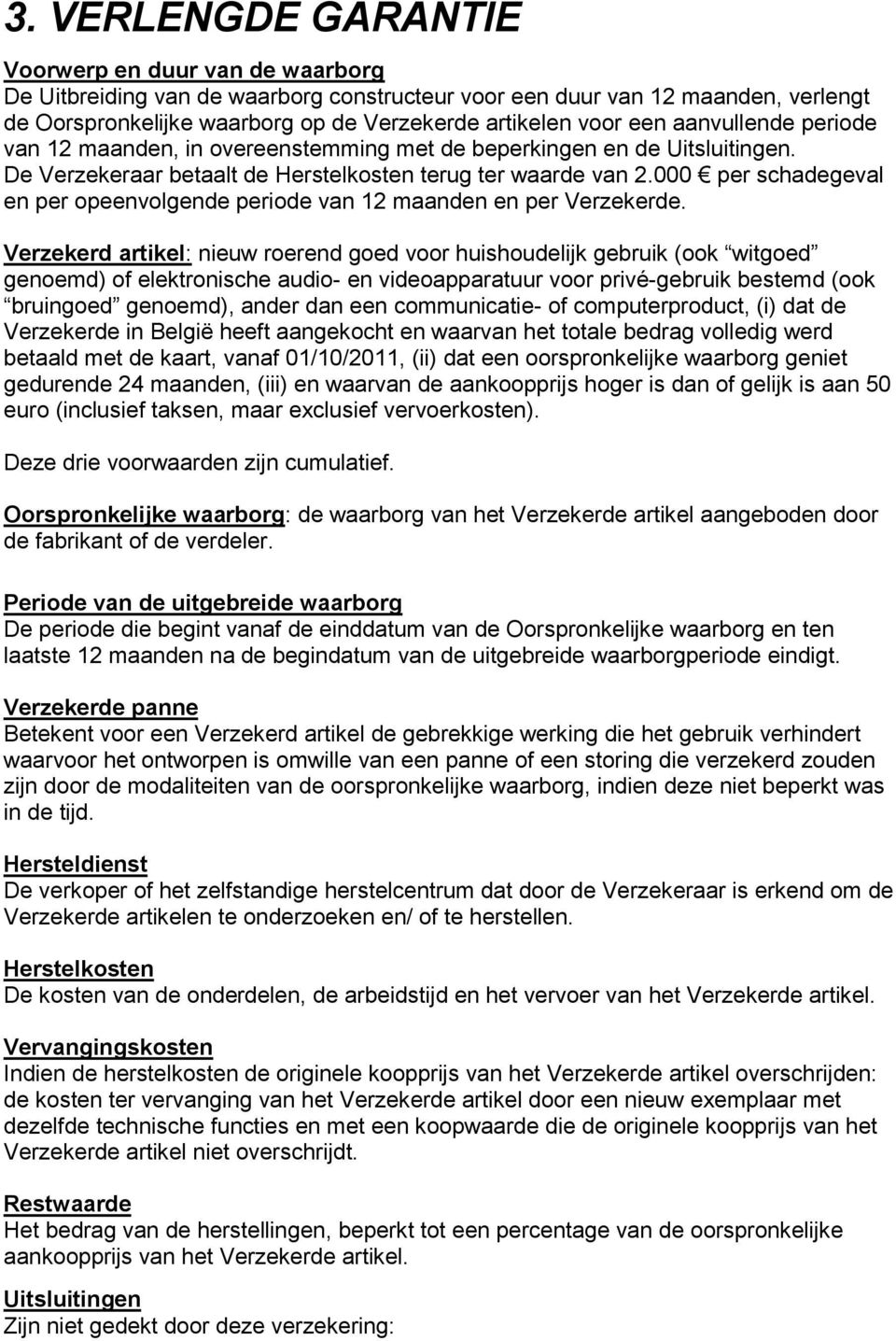 000 per schadegeval en per opeenvolgende periode van 12 maanden en per Verzekerde.