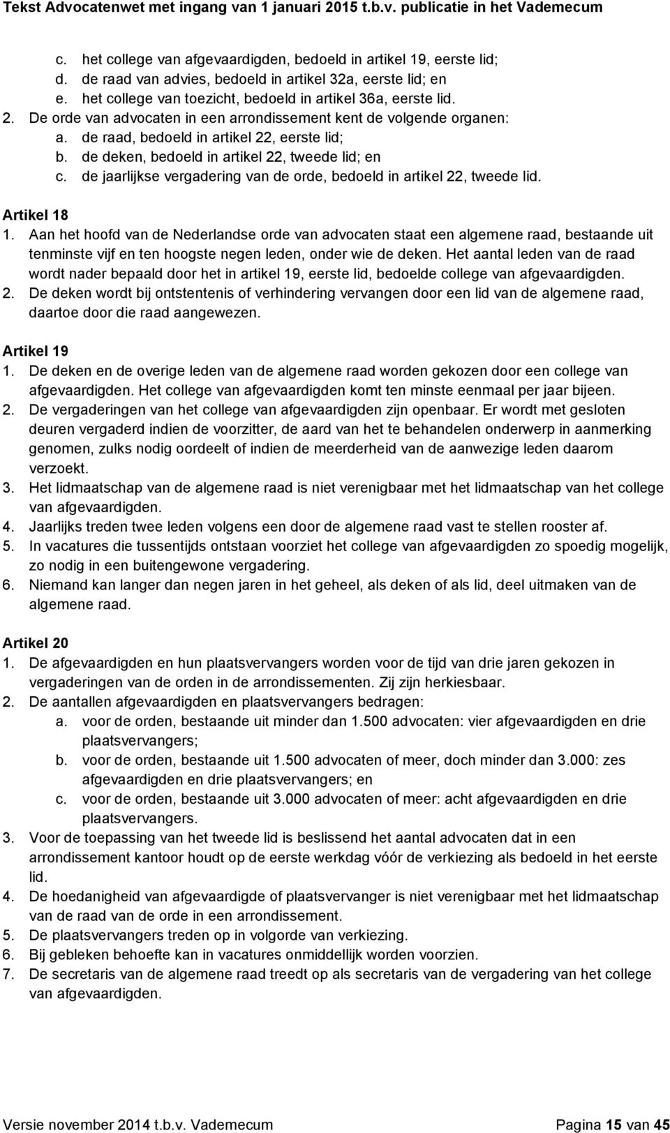 de jaarlijkse vergadering van de orde, bedoeld in artikel 22, tweede lid. Artikel 18 1.