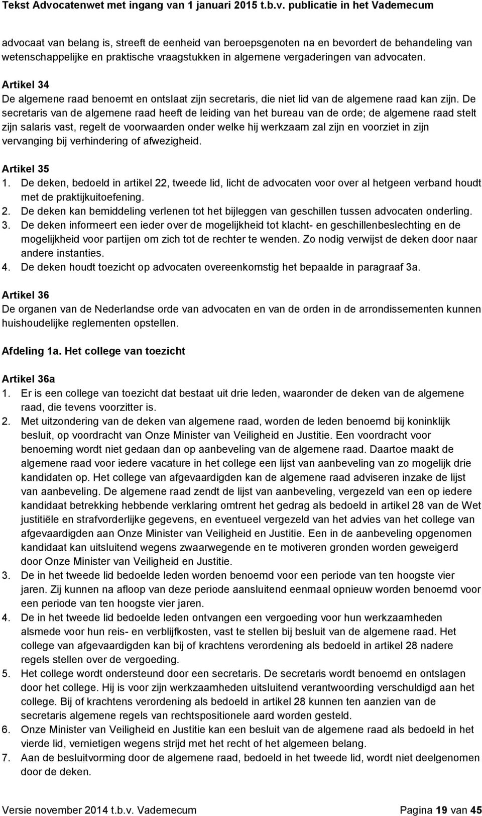 De secretaris van de algemene raad heeft de leiding van het bureau van de orde; de algemene raad stelt zijn salaris vast, regelt de voorwaarden onder welke hij werkzaam zal zijn en voorziet in zijn