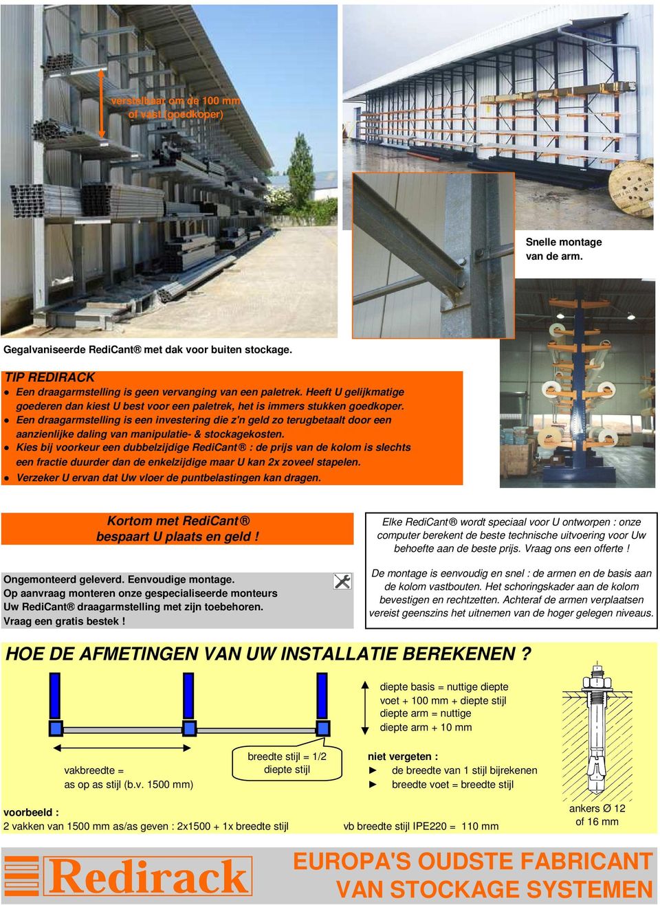 Een draagarmstelling is een investering die z'n geld zo terugbetaalt door een aanzienlijke daling van manipulatie- & stockagekosten.