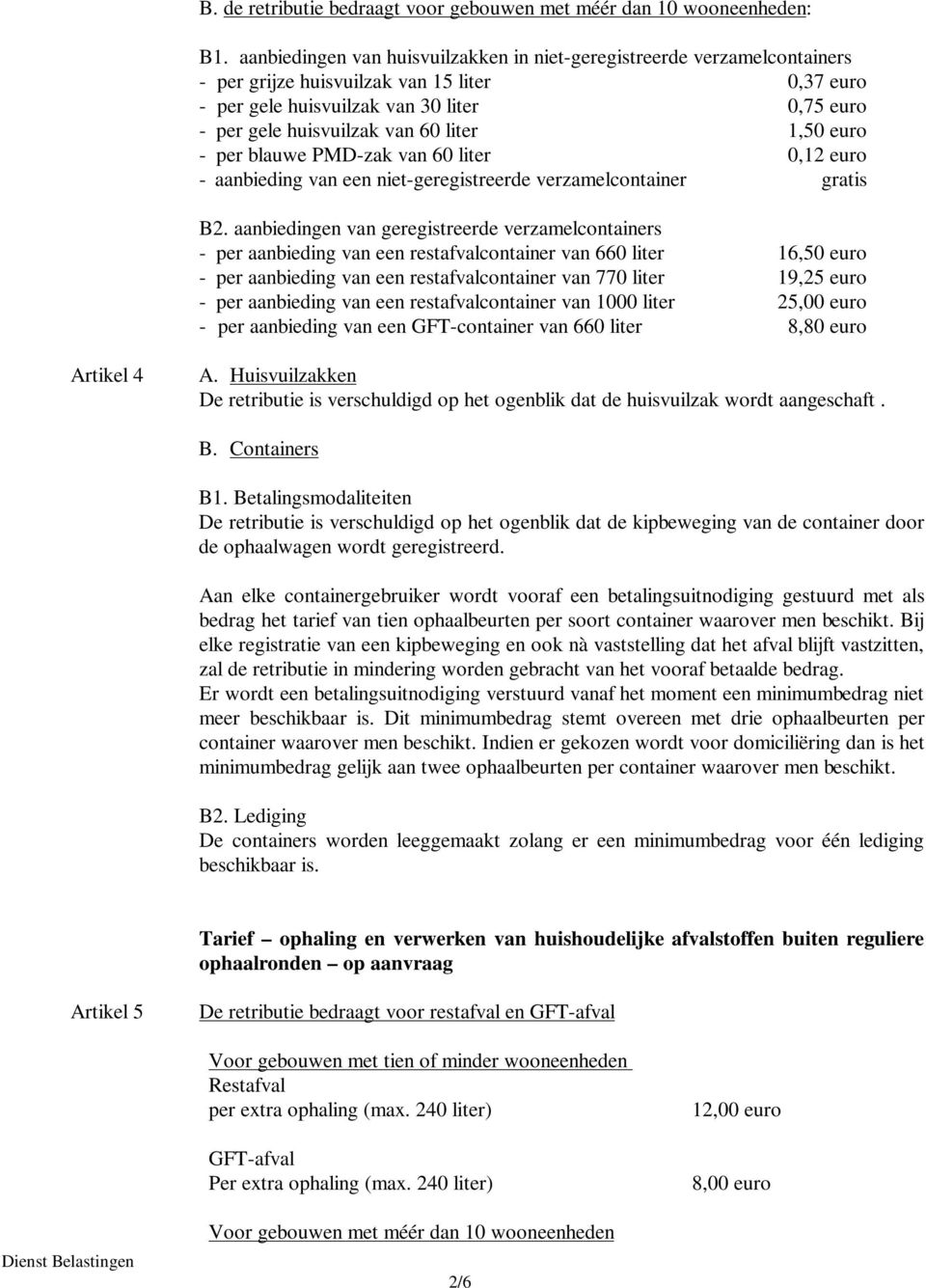 liter 1,50 euro - per blauwe PMD-zak van 60 liter 0,12 euro - aanbieding van een niet-geregistreerde verzamelcontainer gratis B2.