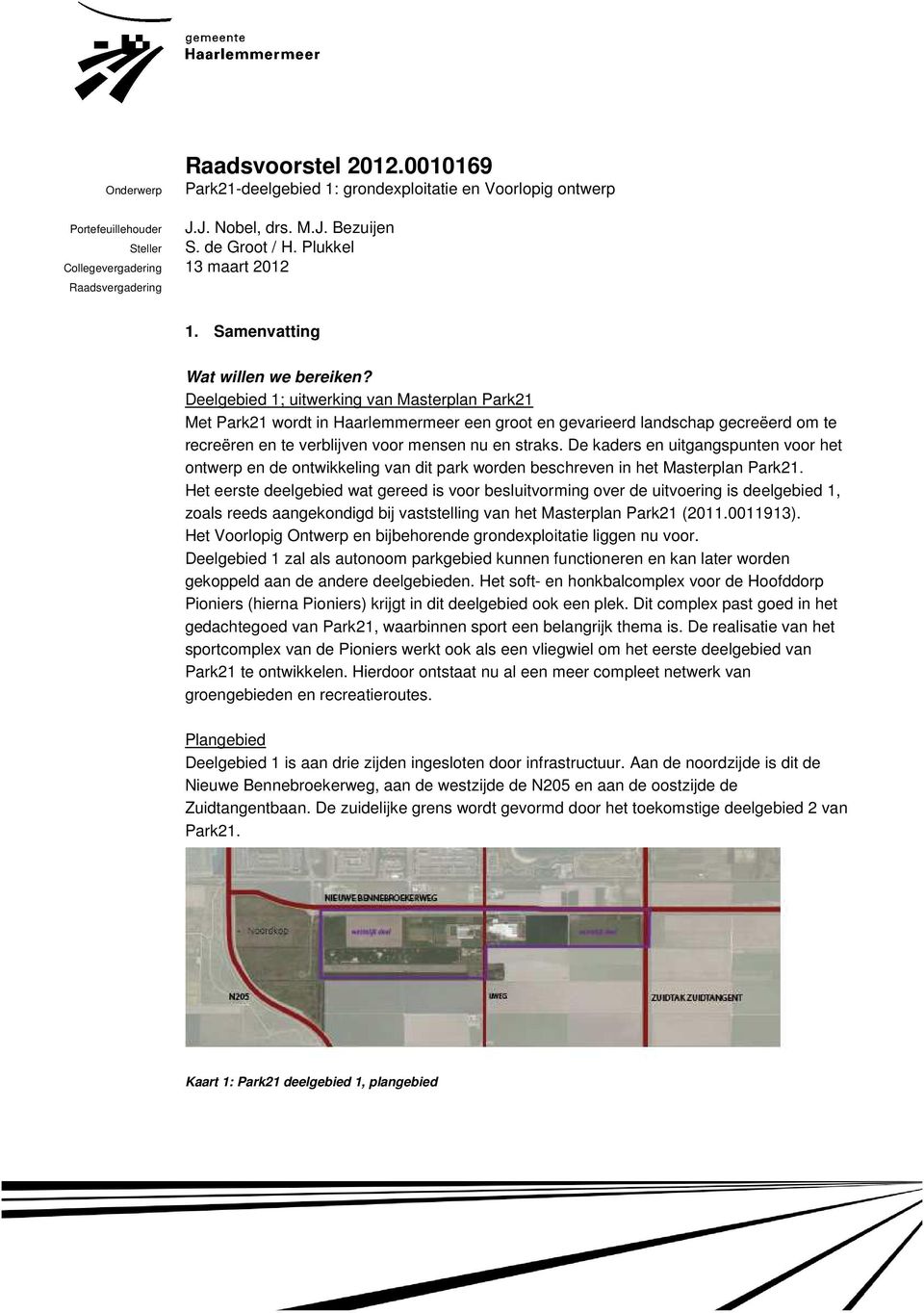 Deelgebied 1; uitwerking van Masterplan Park21 Met Park21 wordt in Haarlemmermeer een groot en gevarieerd landschap gecreëerd om te recreëren en te verblijven voor mensen nu en straks.