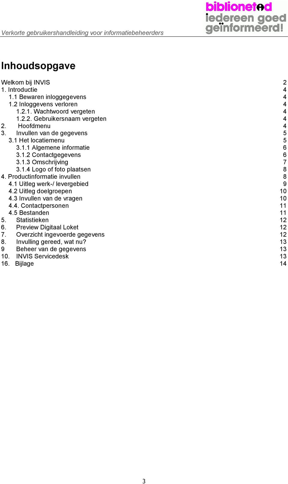 Productinformatie invullen 8 4.1 Uitleg werk-/ levergebied 9 4.2 Uitleg doelgroepen 10 4.3 Invullen van de vragen 10 4.4. Contactpersonen 11 4.5 Bestanden 11 5.