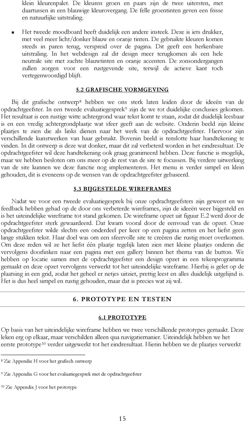 De gebruikte kleuren komen steeds in paren terug, verspreid over de pagina. Dit geeft een herkenbare uitstraling.