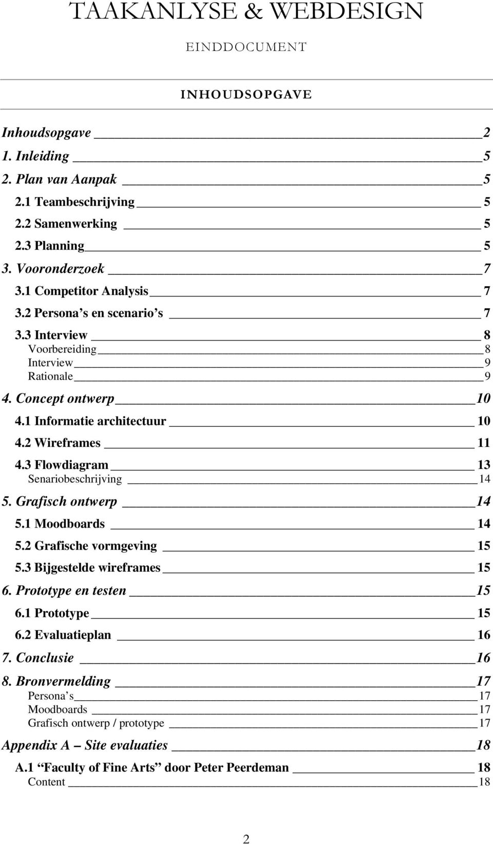 3 Flowdiagram 13 Senariobeschrijving 14 5. Grafisch ontwerp 14 5.1 Moodboards 14 5.2 Grafische vormgeving 15 5.3 Bijgestelde wireframes 15 6. Prototype en testen 15 6.1 Prototype 15 6.