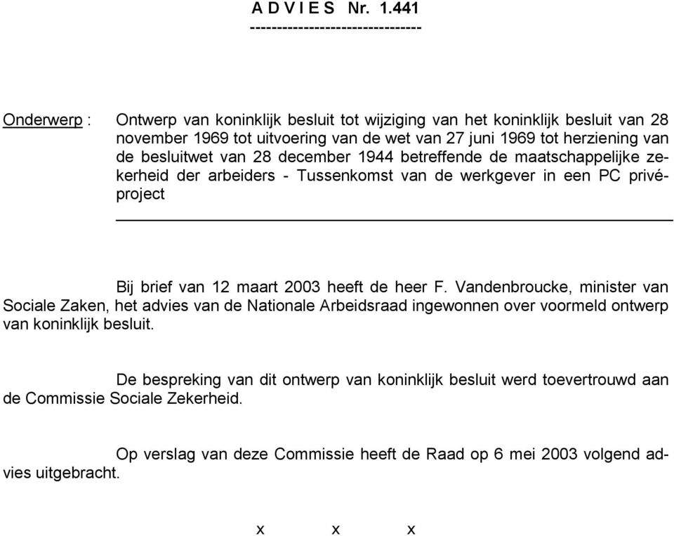 tot herziening van de besluitwet van 28 december 1944 betreffende de maatschappelijke zekerheid der arbeiders - Tussenkomst van de werkgever in een PC privéproject Bij brief van 12 maart