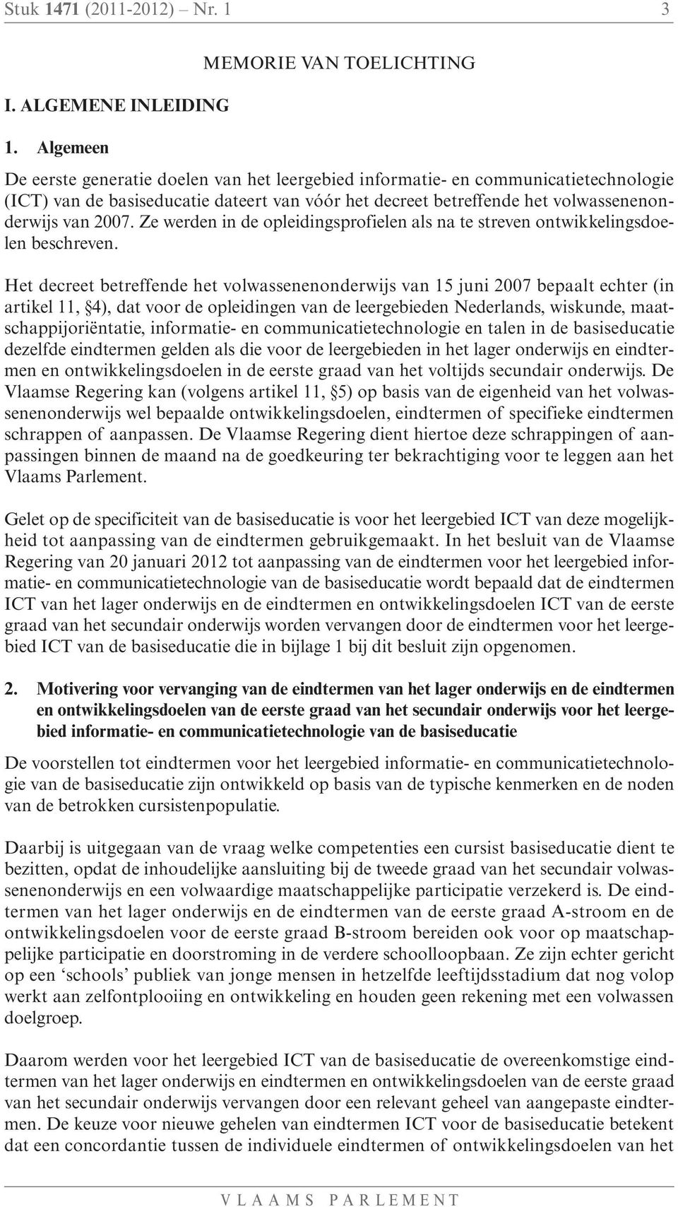 volwassenenonderwijs van 2007. Ze werden in de opleidingsprofielen als na te streven ontwikkelingsdoelen beschreven.