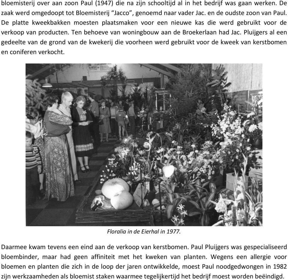 Pluijgers al een gedeelte van de grond van de kwekerij die voorheen werd gebruikt voor de kweek van kerstbomen en coniferen verkocht. Floralia in de Eierhal in 1977.